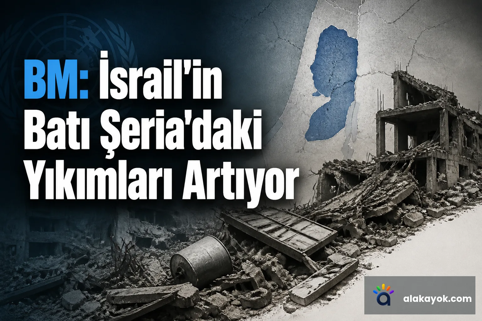 BM: İsrail'in Batı Şeria'daki Yıkımları Artıyor