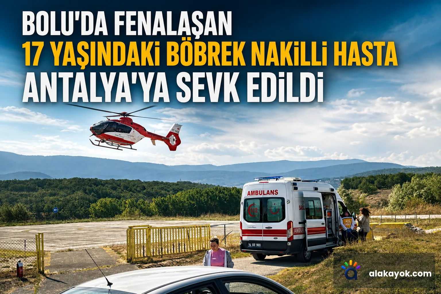 Bolu'da Fenalaşan 17 Yaşındaki Böbrek Nakilli Hasta Antalya'ya Sevk Edildi