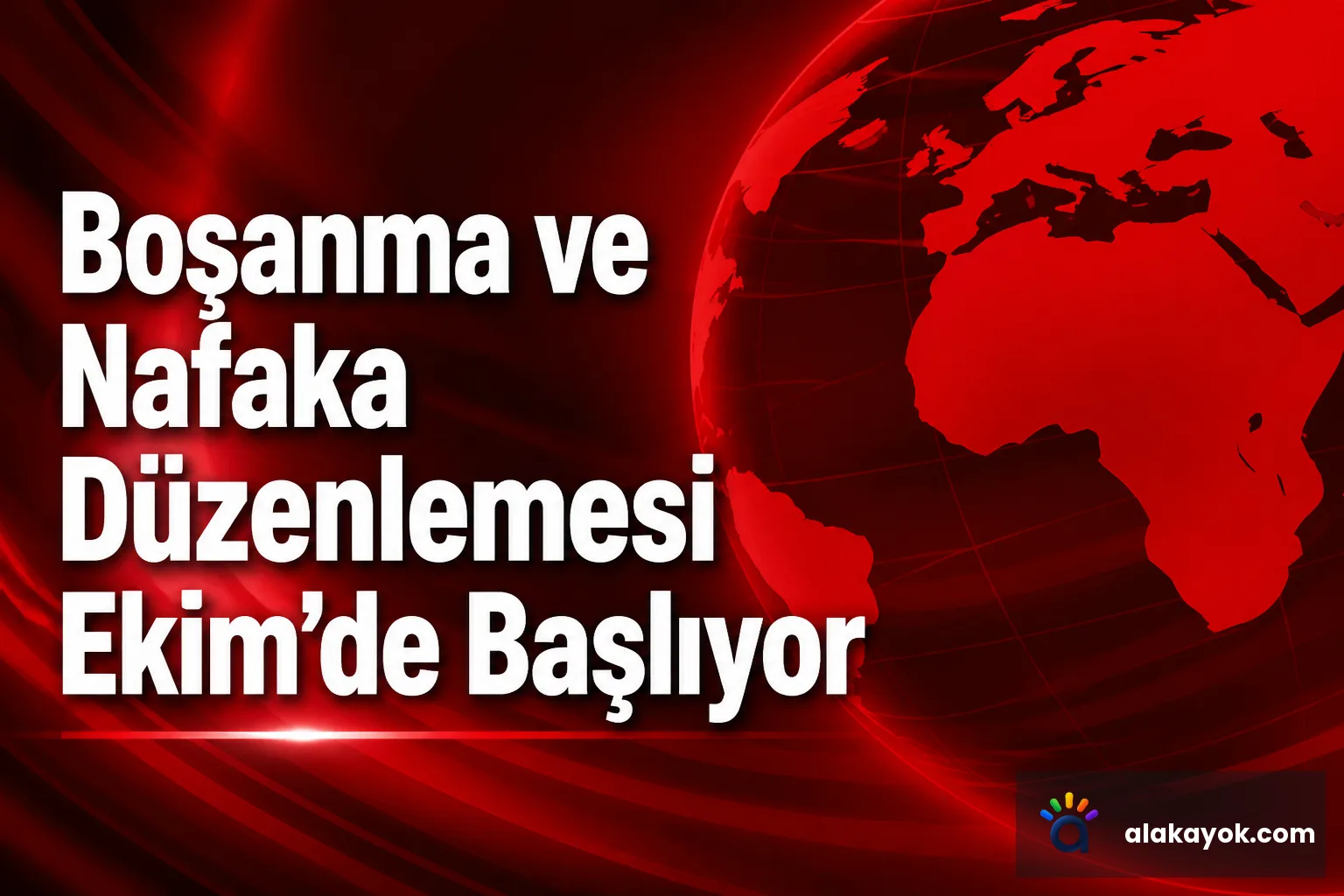Boşanma ve Nafaka Düzenlemesi Ekim'de Başlıyor