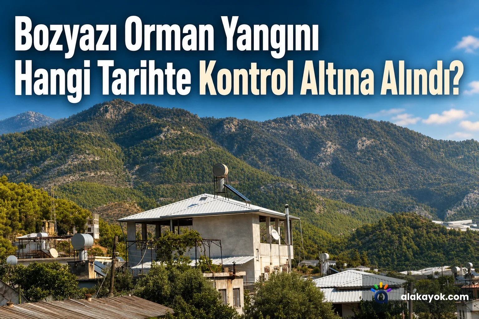 Bozyazı Orman Yangını Hangi Tarihte Kontrol Altına Alındı?