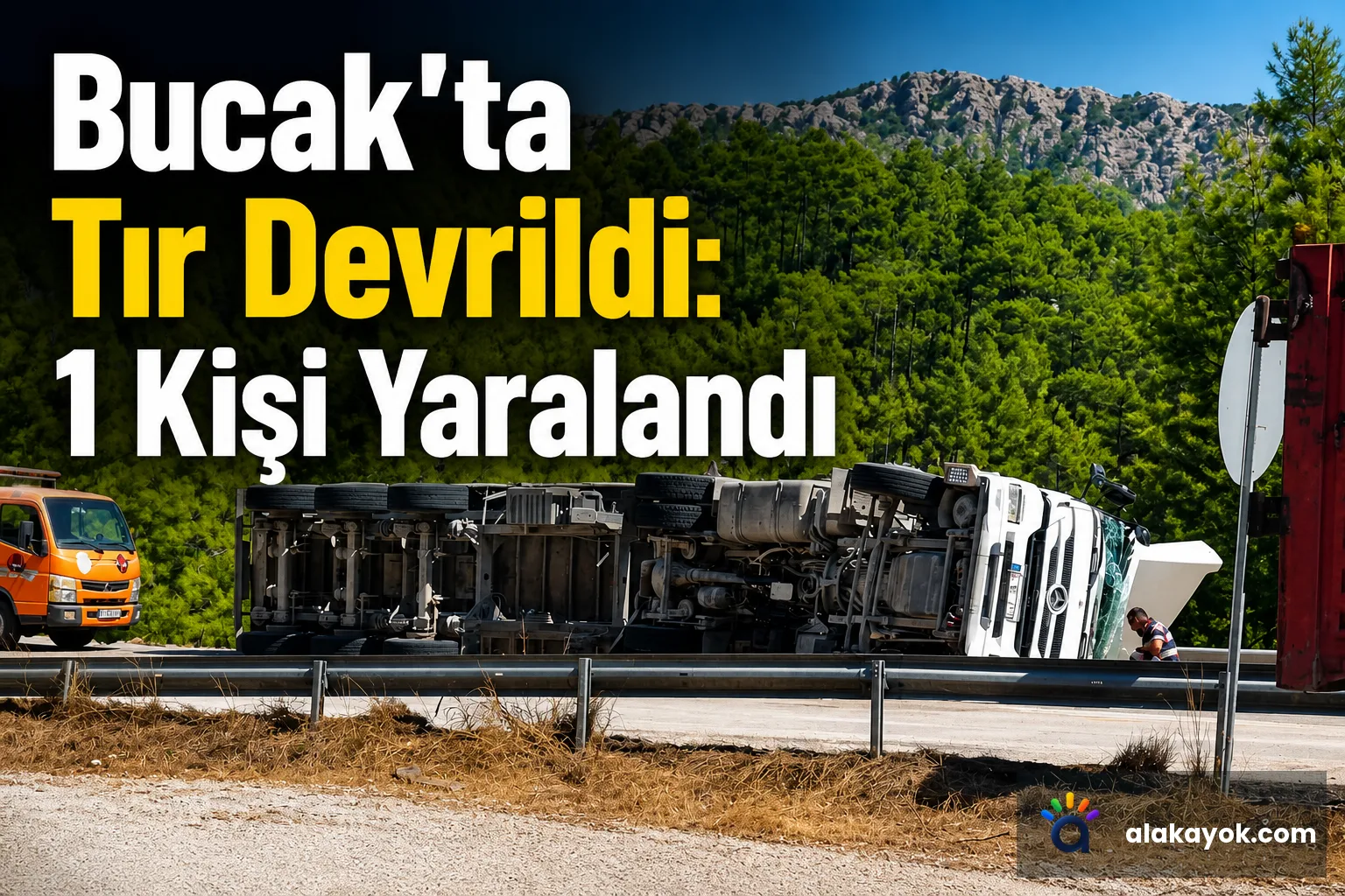 Bucak'ta Tır Devrildi: 1 Kişi Yaralandı