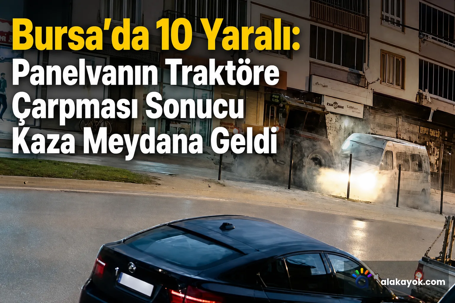 Bursa'da 10 Yaralı: Panelvanın Traktöre Çarpması Sonucu Kaza Meydana Geldi