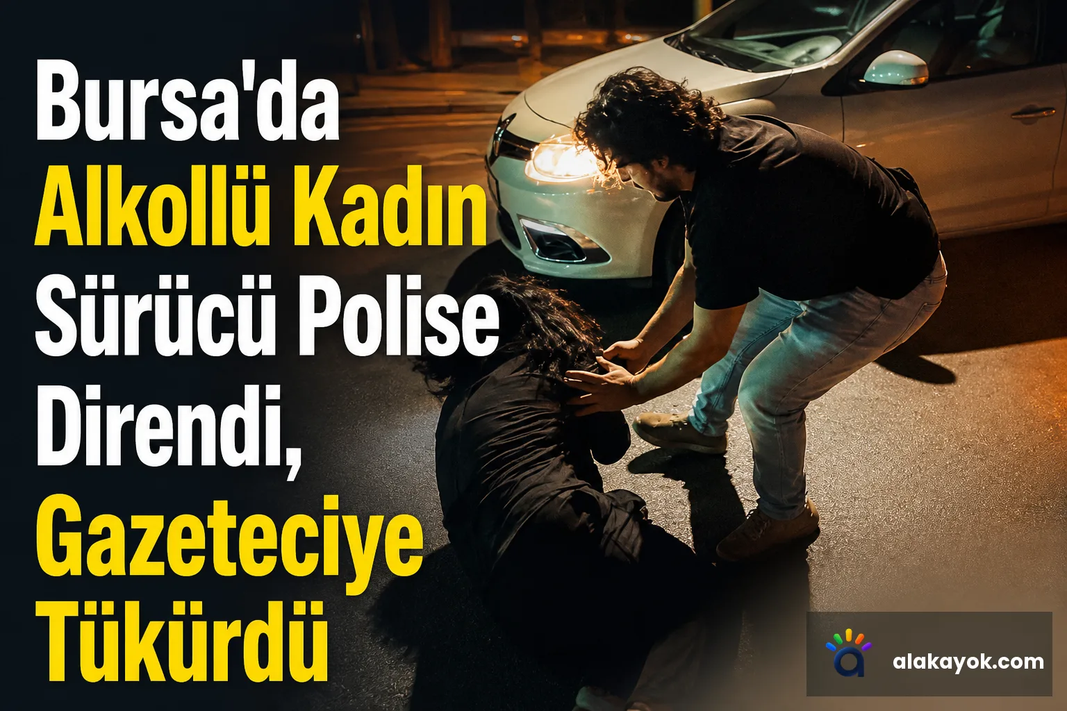 Bursa'da Alkollü Kadın Sürücü Polise Direndi, Gazeteciye Tükürdü