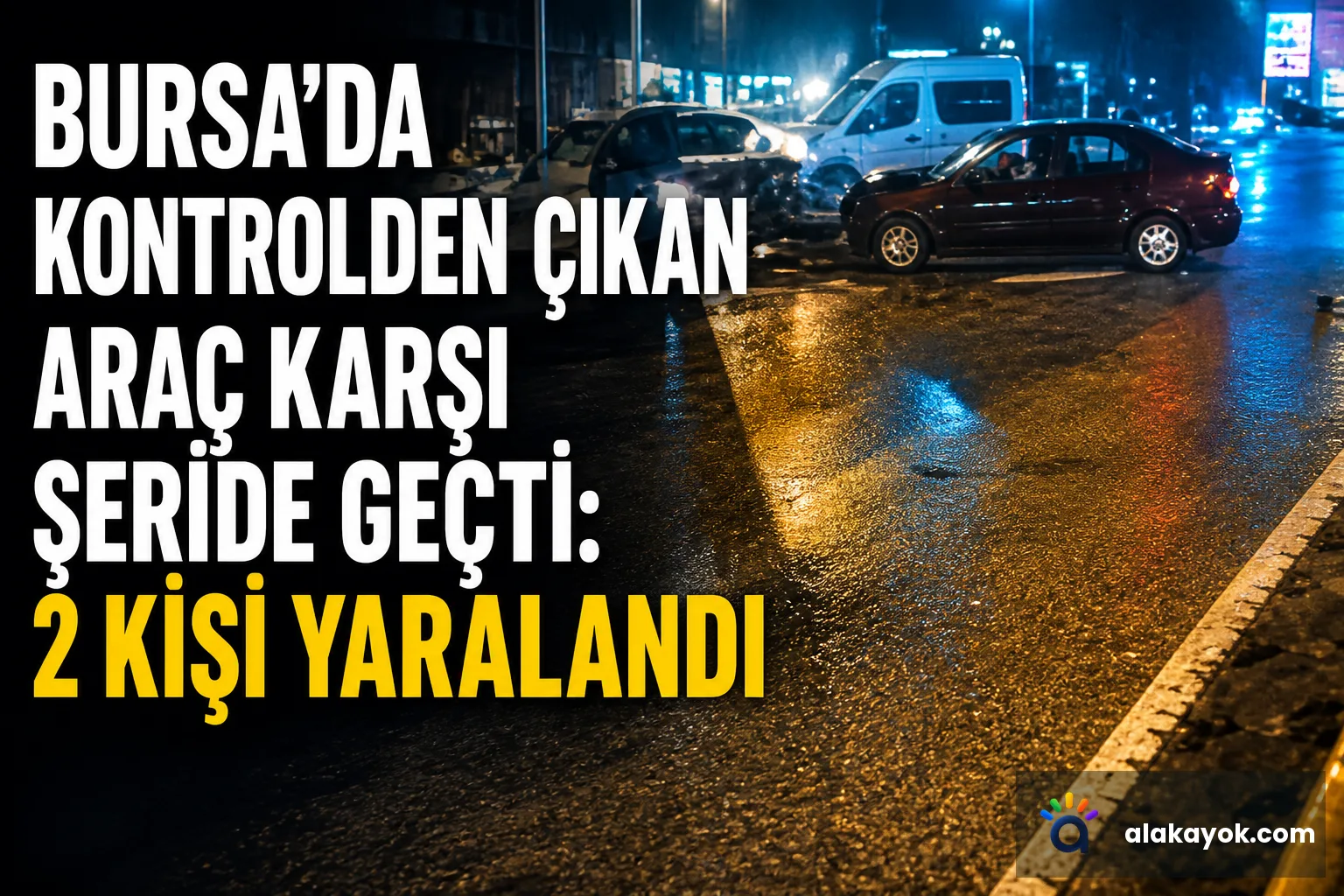 Bursa'da Kontrolden Çıkan Araç Karşı Şeride Geçti: 2 Kişi Yaralandı