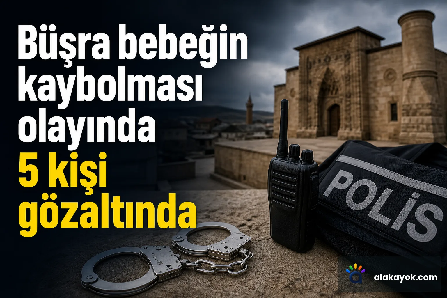 Büşra bebeğin kaybolması olayında 5 kişi gözaltında