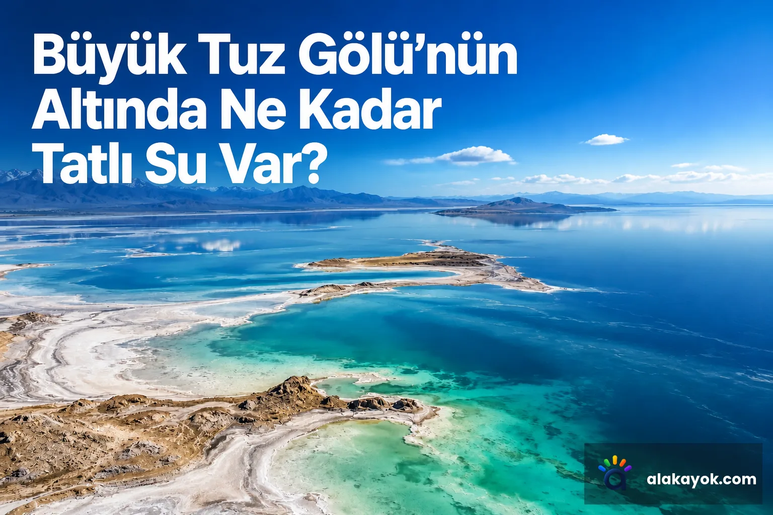Büyük Tuz Gölü'nün Altında Ne Kadar Tatlı Su Var?