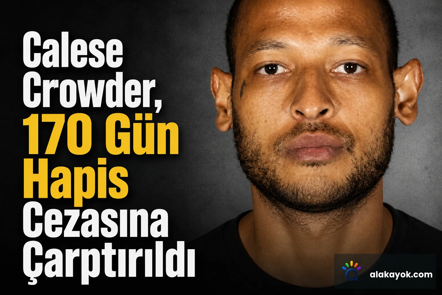 Calese Crowder, 170 Gün Hapis Cezasına Çarptırıldı