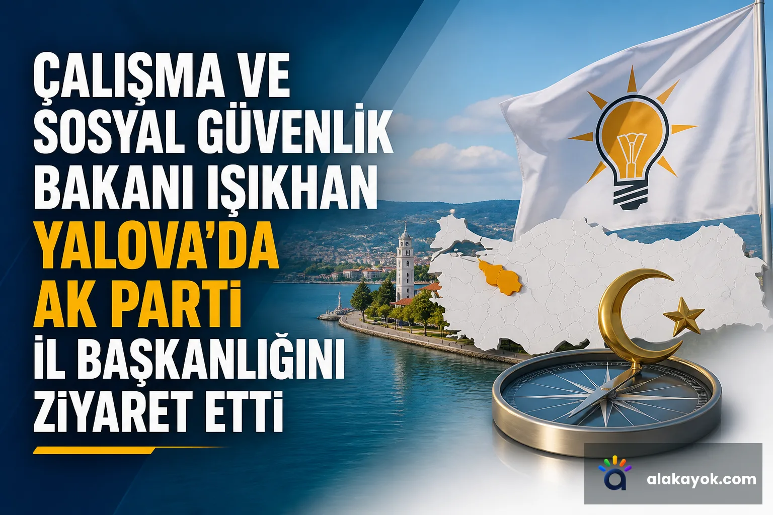 Çalışma ve Sosyal Güvenlik Bakanı Işıkhan Yalova'da AK Parti İl Başkanlığını Ziyaret Etti