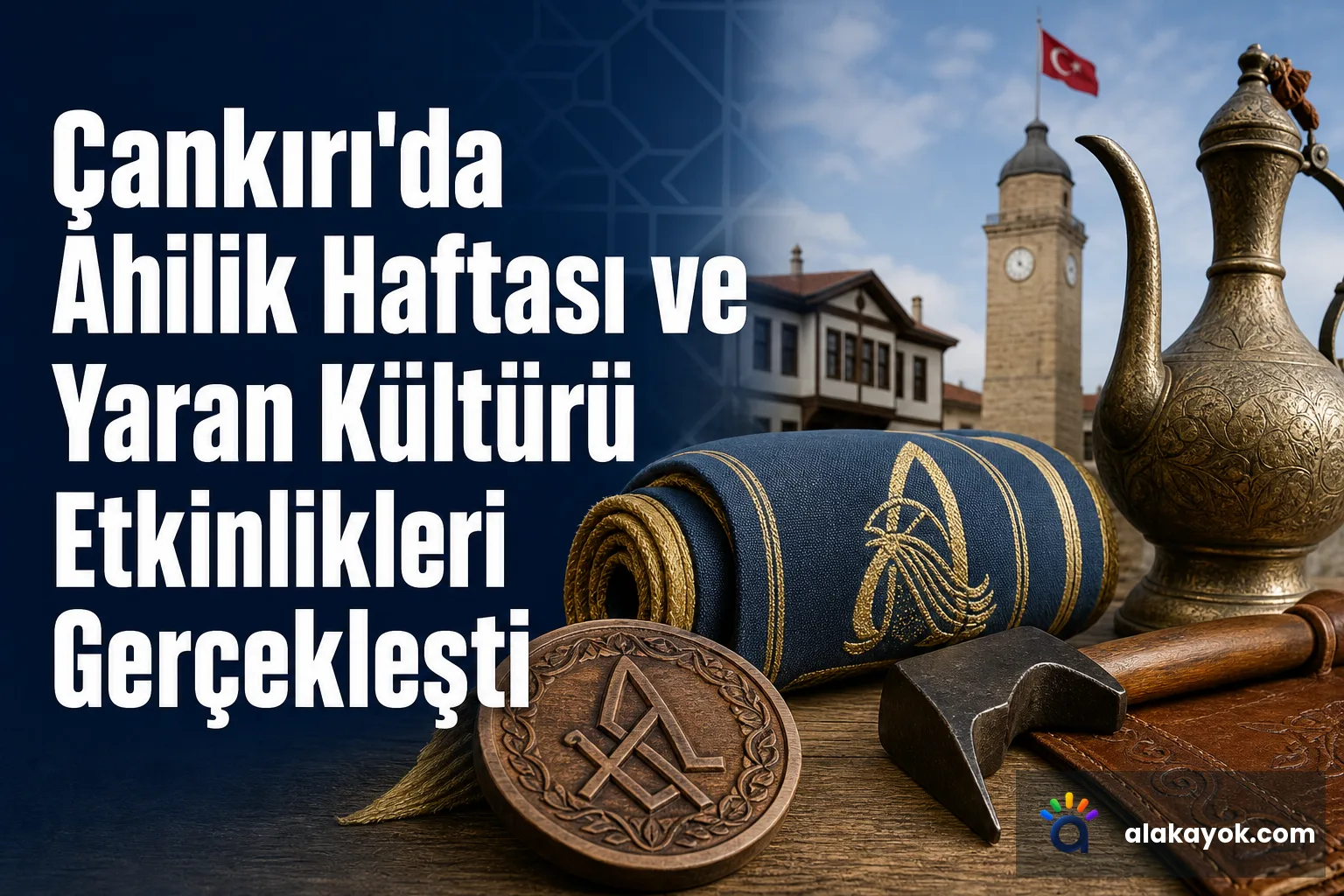 Çankırı'da Ahilik Haftası ve Yaran Kültürü Etkinlikleri Gerçekleşti