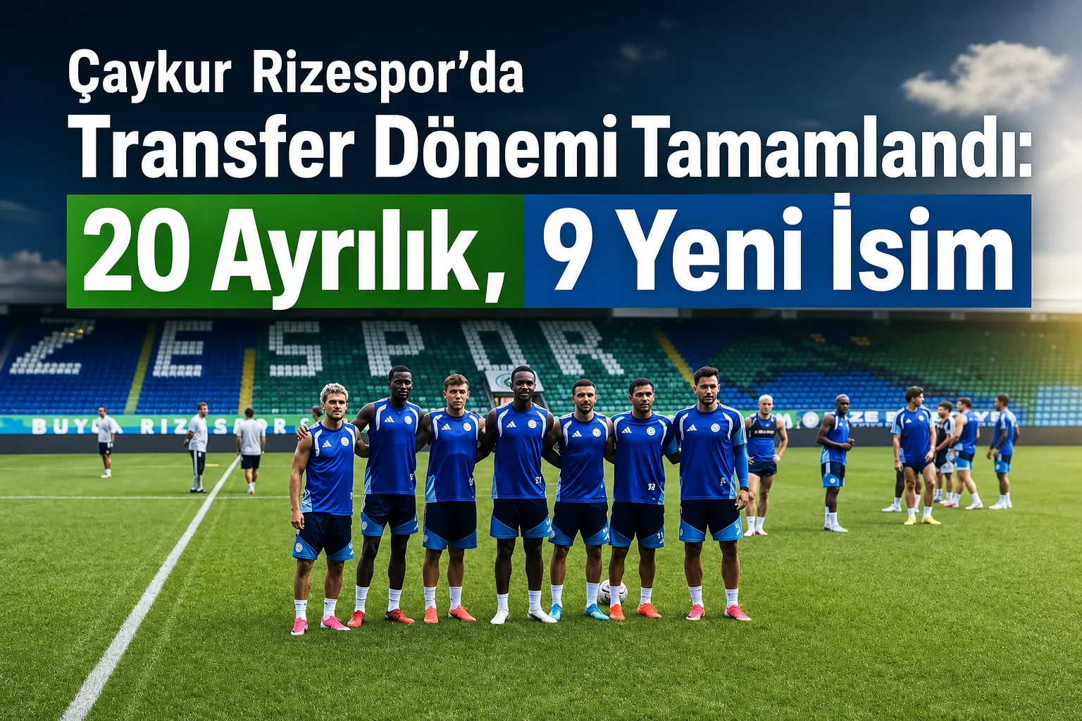 Çaykur Rizespor'da Transfer Dönemi Tamamlandı: 20 Ayrılık, 9 Yeni İsim