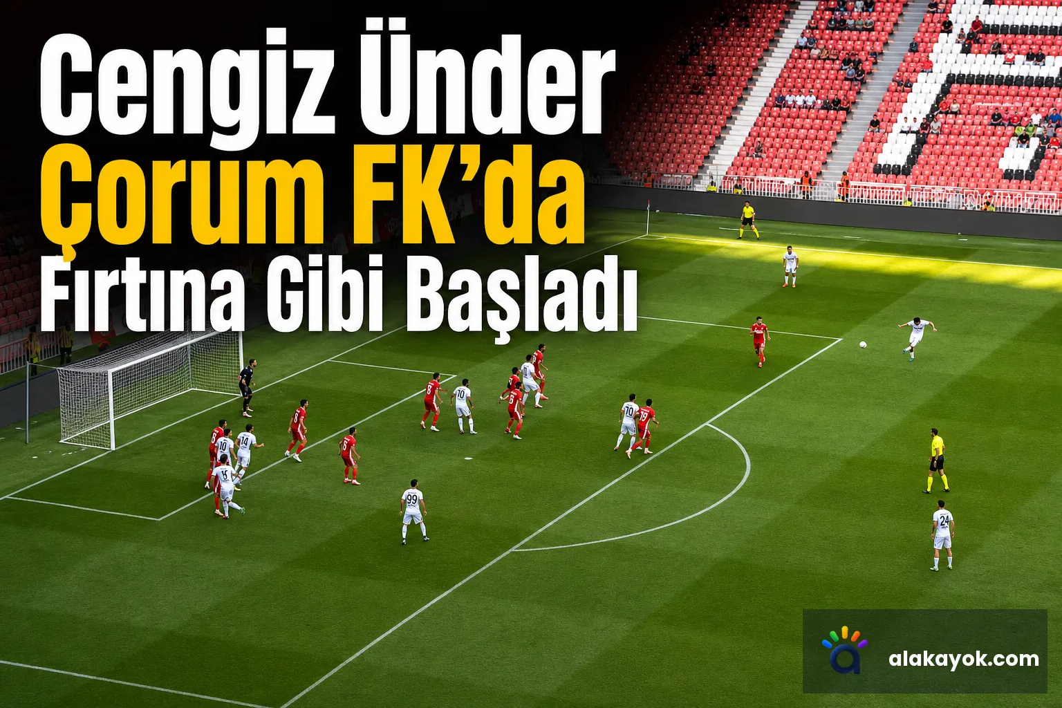 Cengiz Ünder Çorum FK'da Fırtına Gibi Başladı