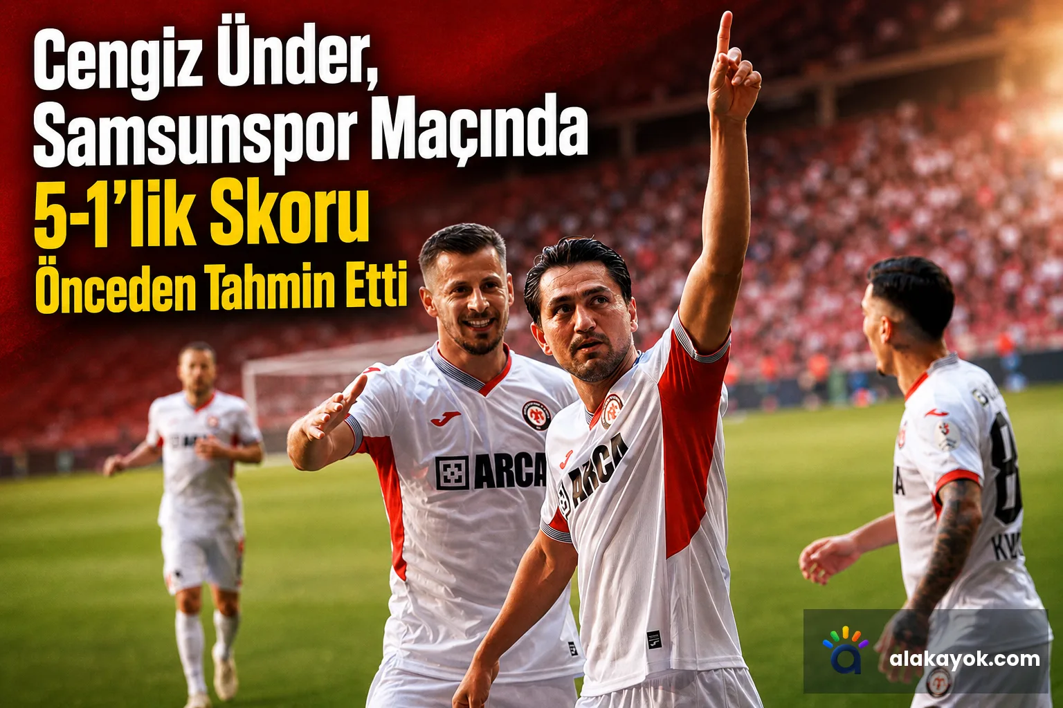 Cengiz Ünder, Samsunspor Maçında 5-1'lik Skoru Önceden Tahmin Etti