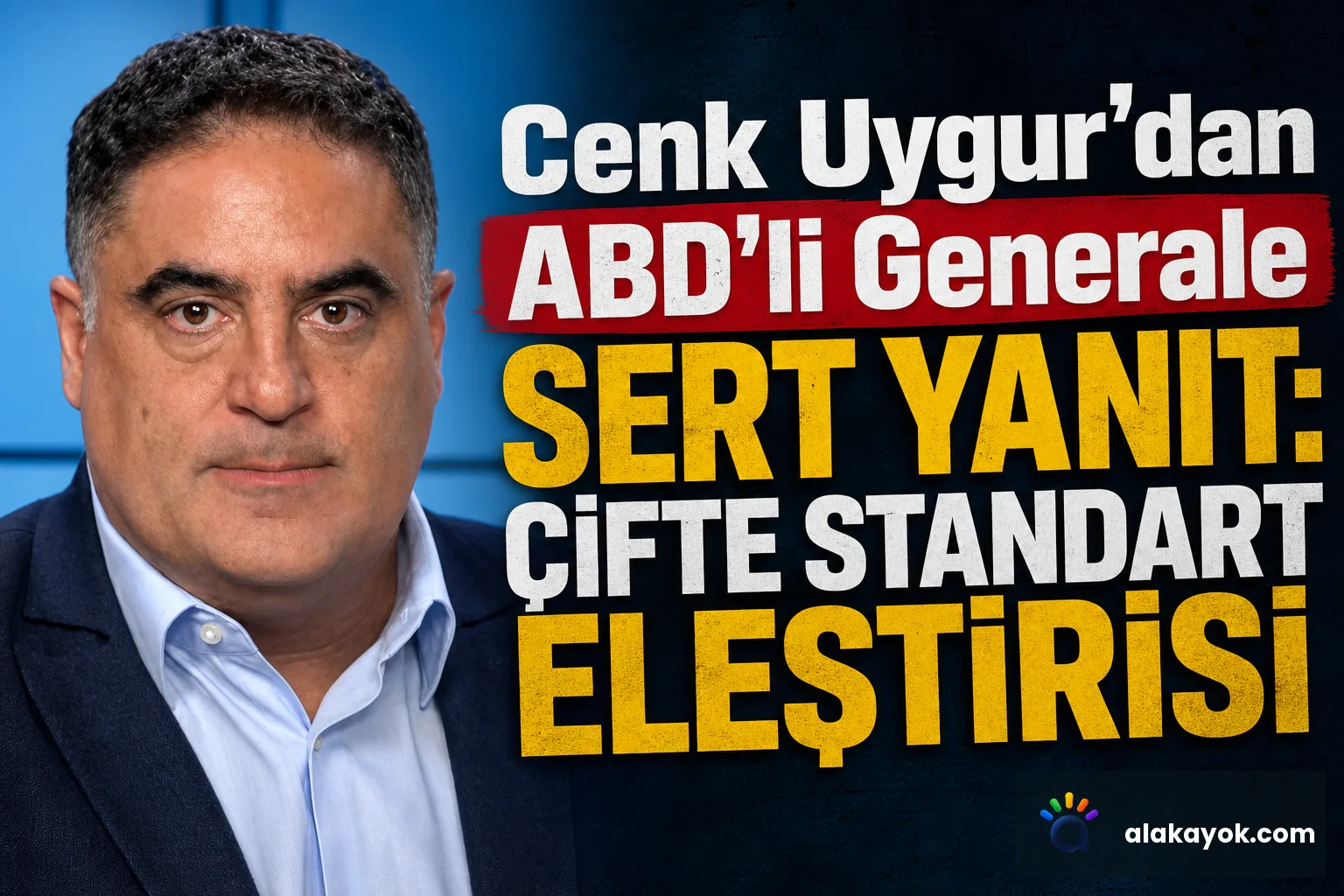 Cenk Uygur'dan ABD'li Generale Sert Yanıt: Çifte Standart Eleştirisi