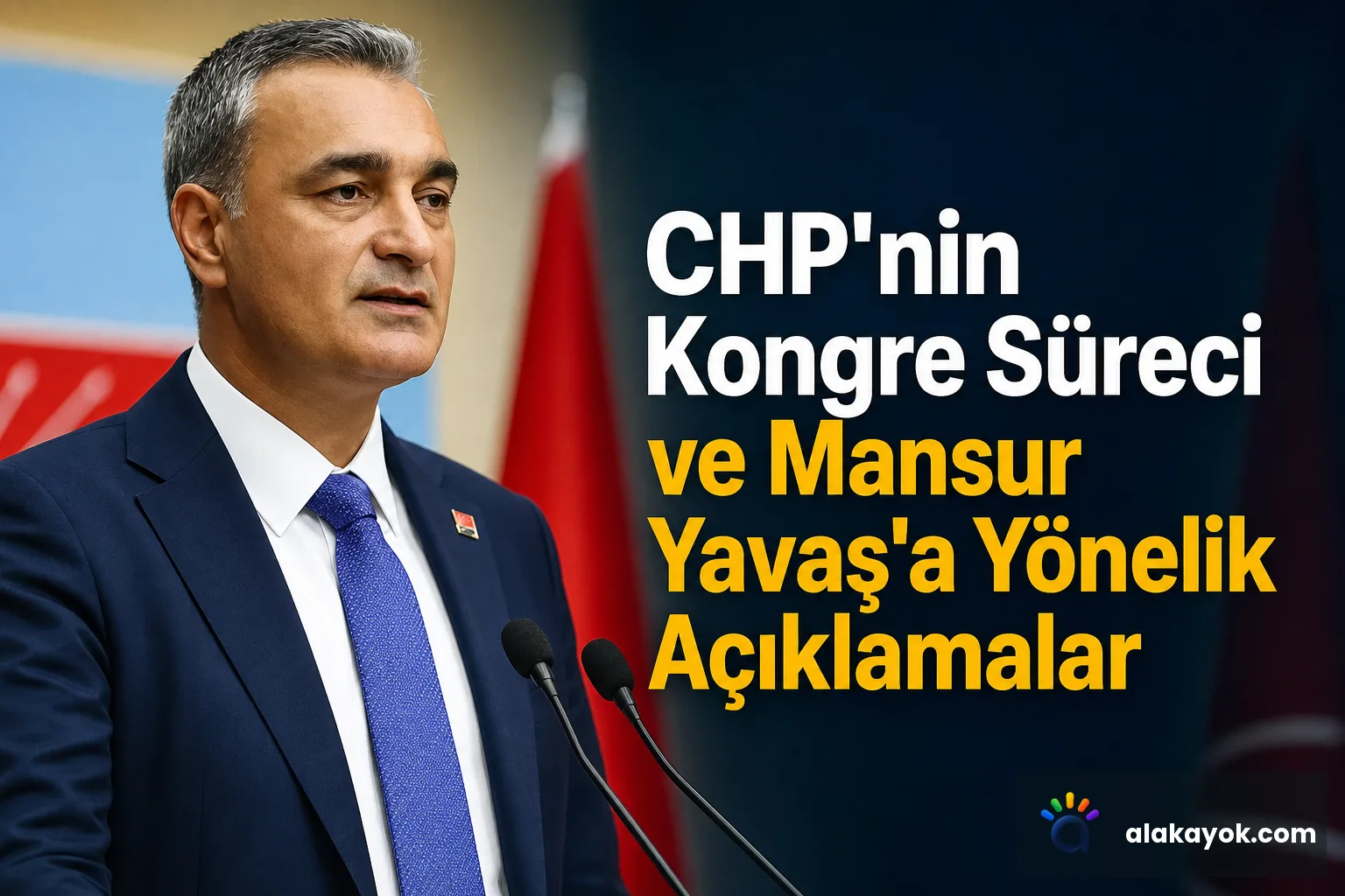 CHP'nin Kongre Süreci ve Mansur Yavaş'a Yönelik Açıklamalar