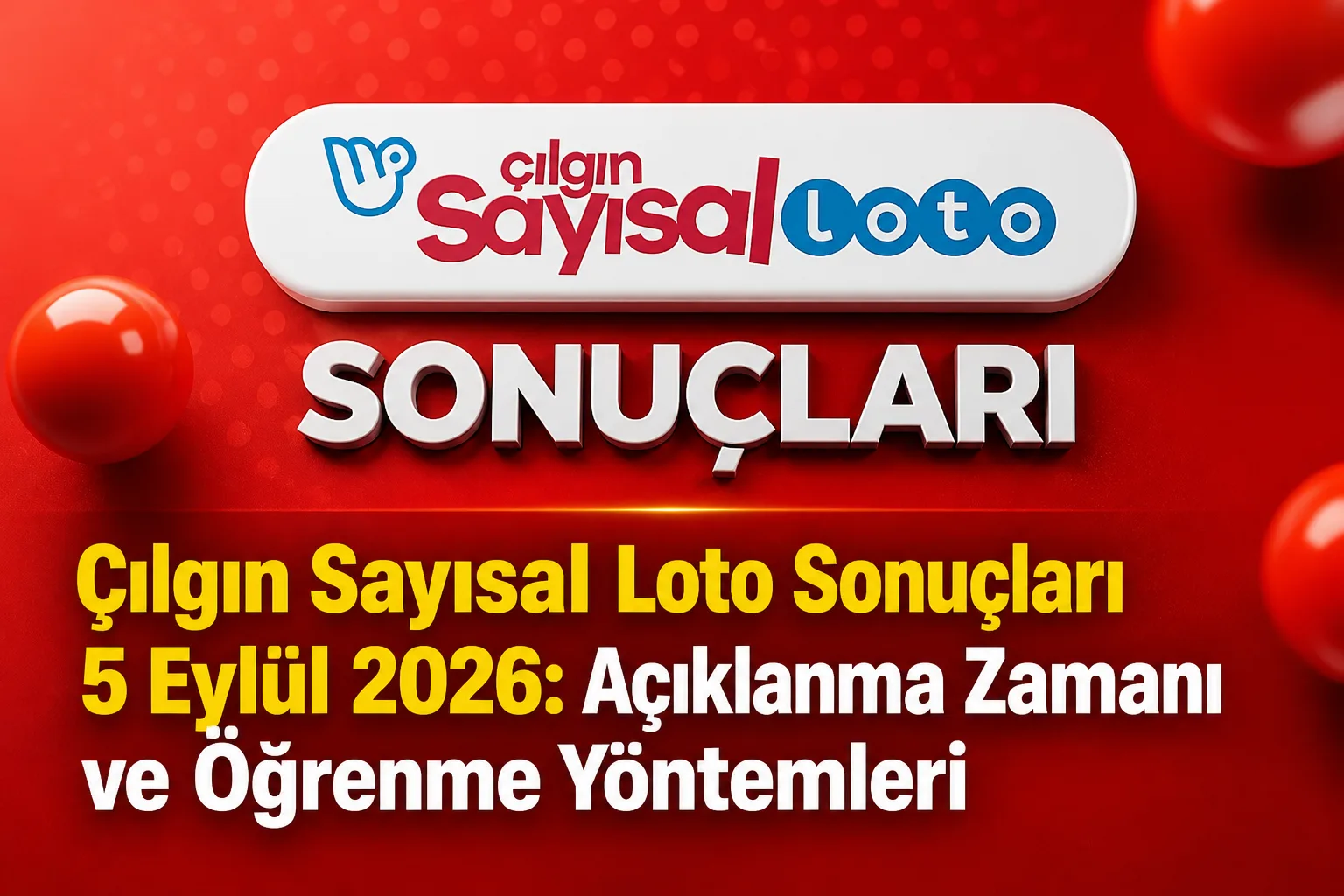 Çılgın Sayısal Loto Sonuçları 5 Eylül 2026: Açıklanma Zamanı ve Öğrenme Yöntemleri