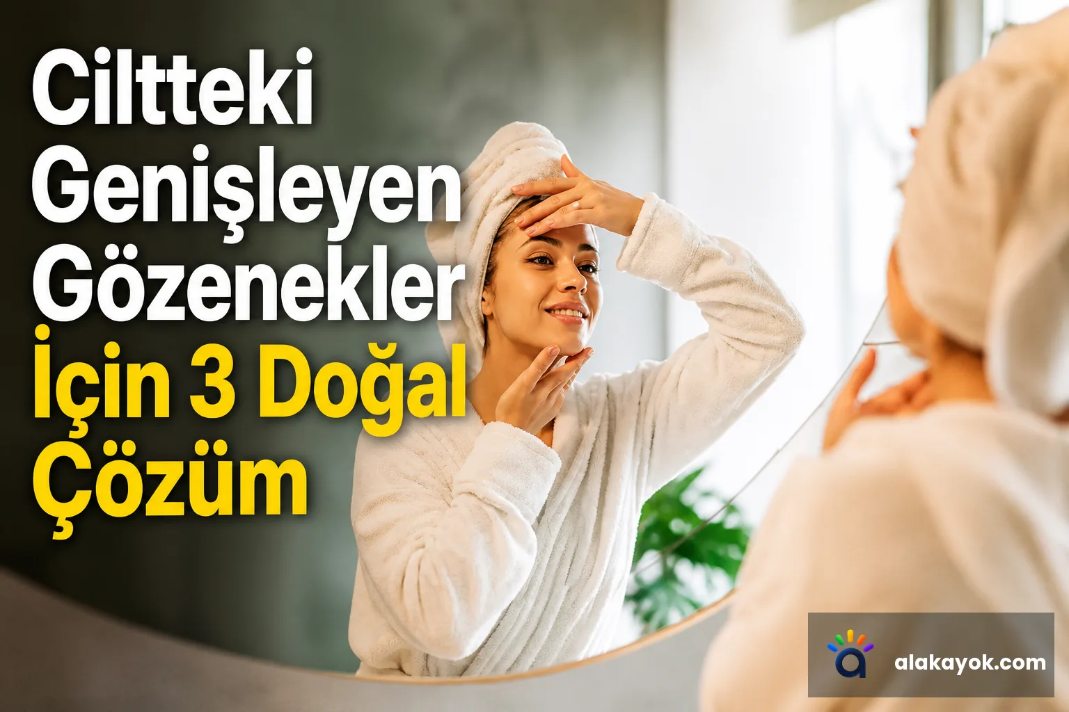 Ciltteki Genişleyen Gözenekler İçin 3 Doğal Çözüm