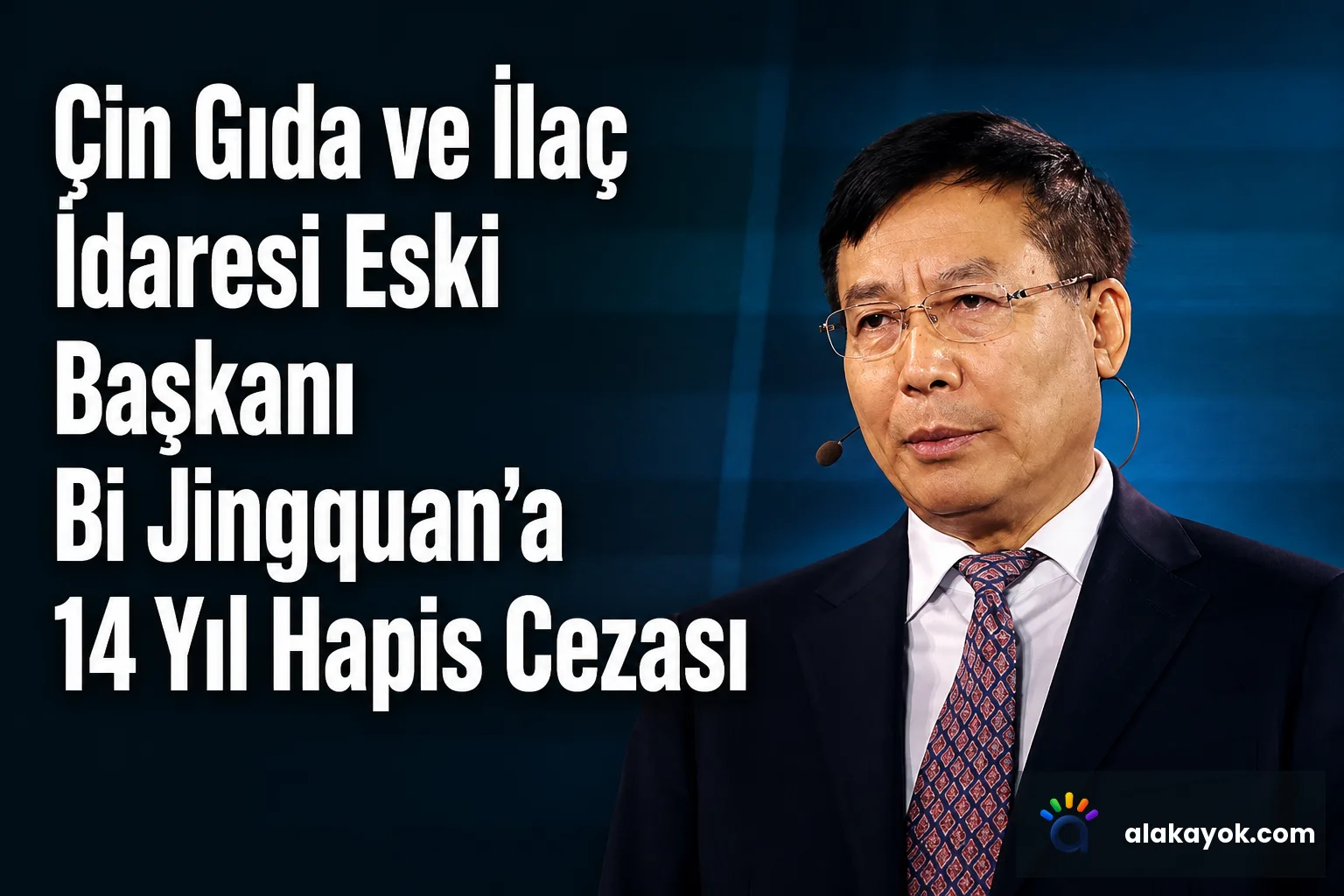 Çin Gıda ve İlaç İdaresi Eski Başkanı Bi Jingquan'a 14 Yıl Hapis Cezası