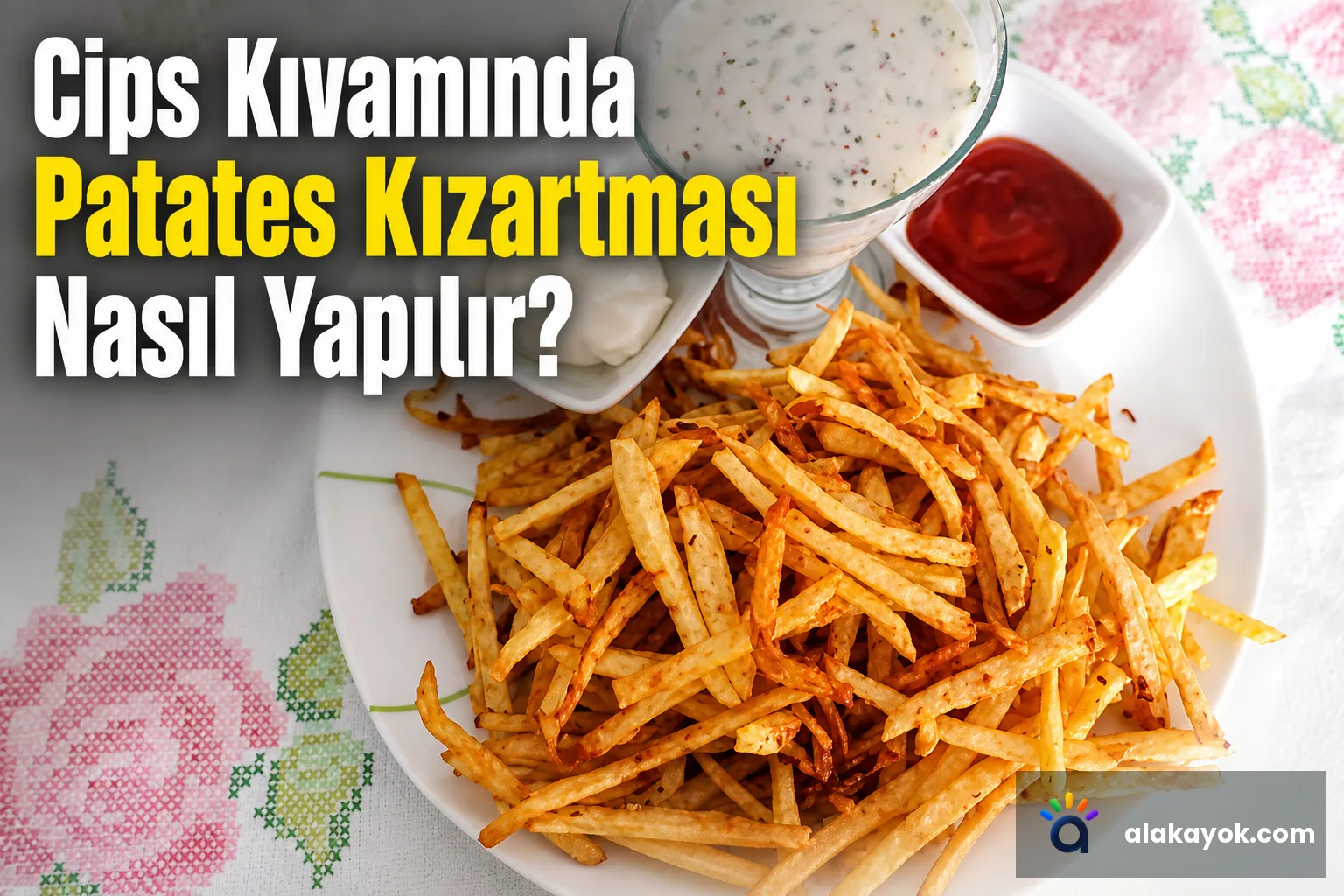 Cips Kıvamında Patates Kızartması Nasıl Yapılır?