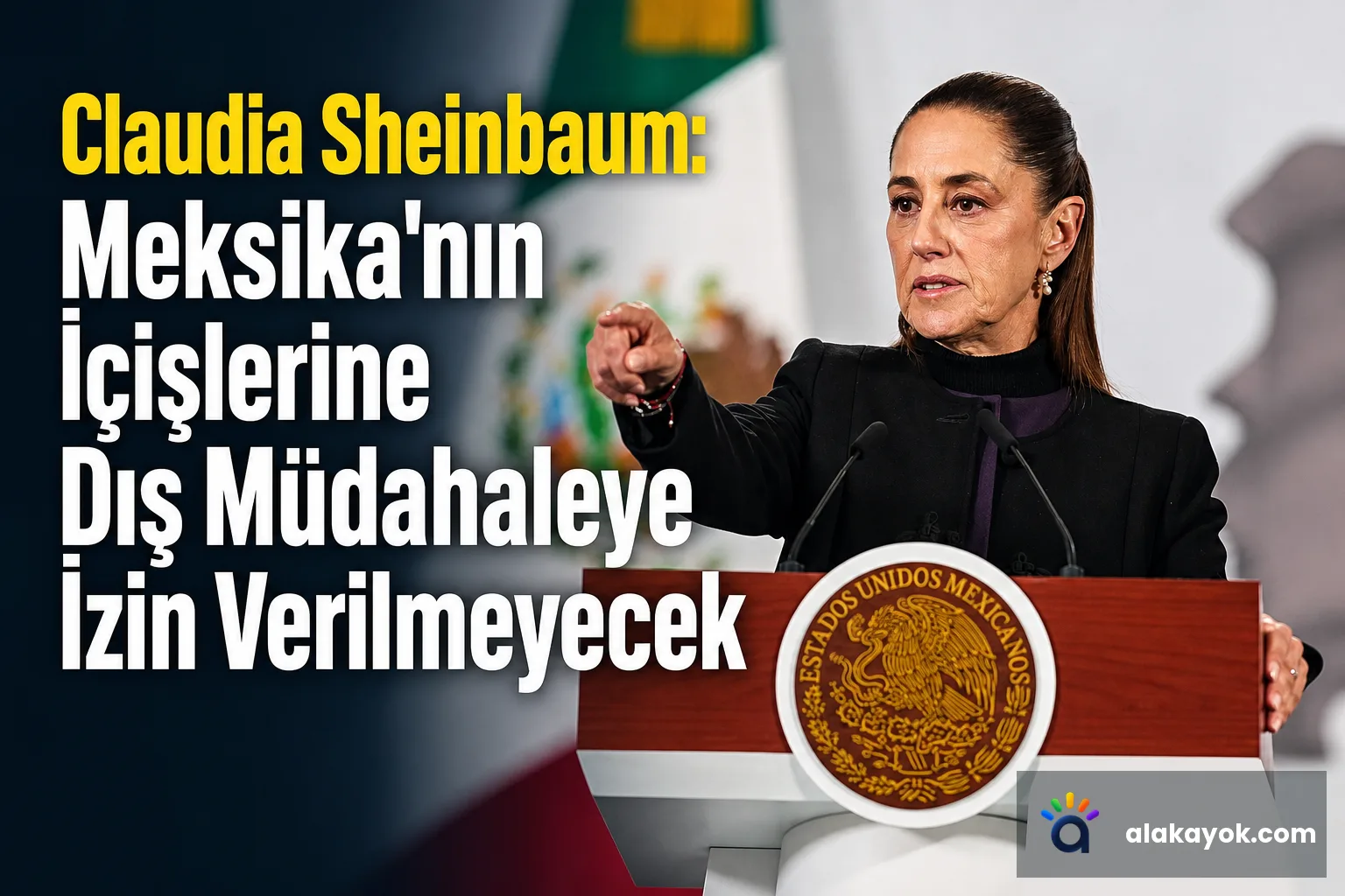 Claudia Sheinbaum: Meksika'nın İçişlerine Dış Müdahaleye İzin Verilmeyecek
