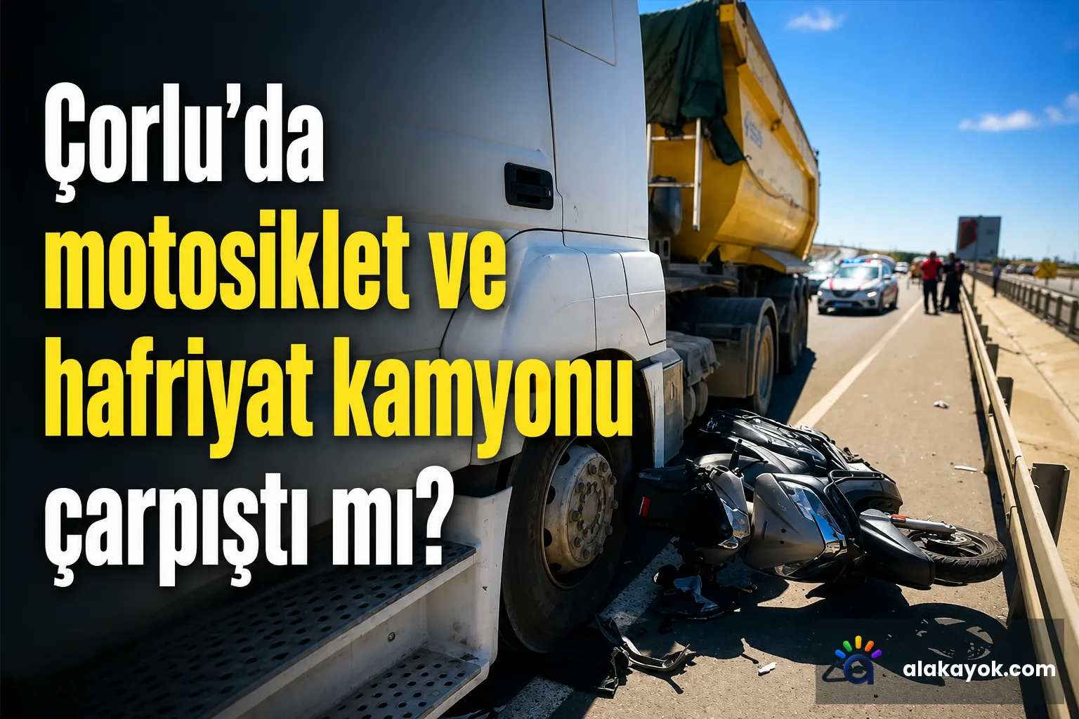 Çorlu'da motosiklet ve hafriyat kamyonu çarpıştı mı?