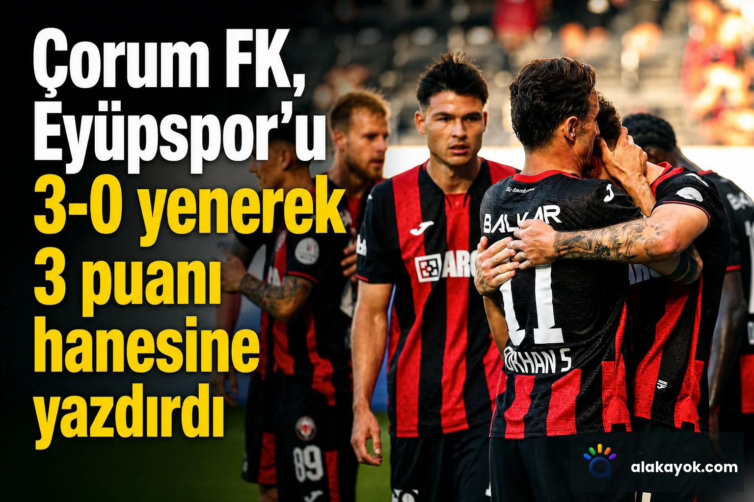 Çorum FK, Eyüpspor'u 3-0 yenerek 3 puanı hanesine yazdırdı
