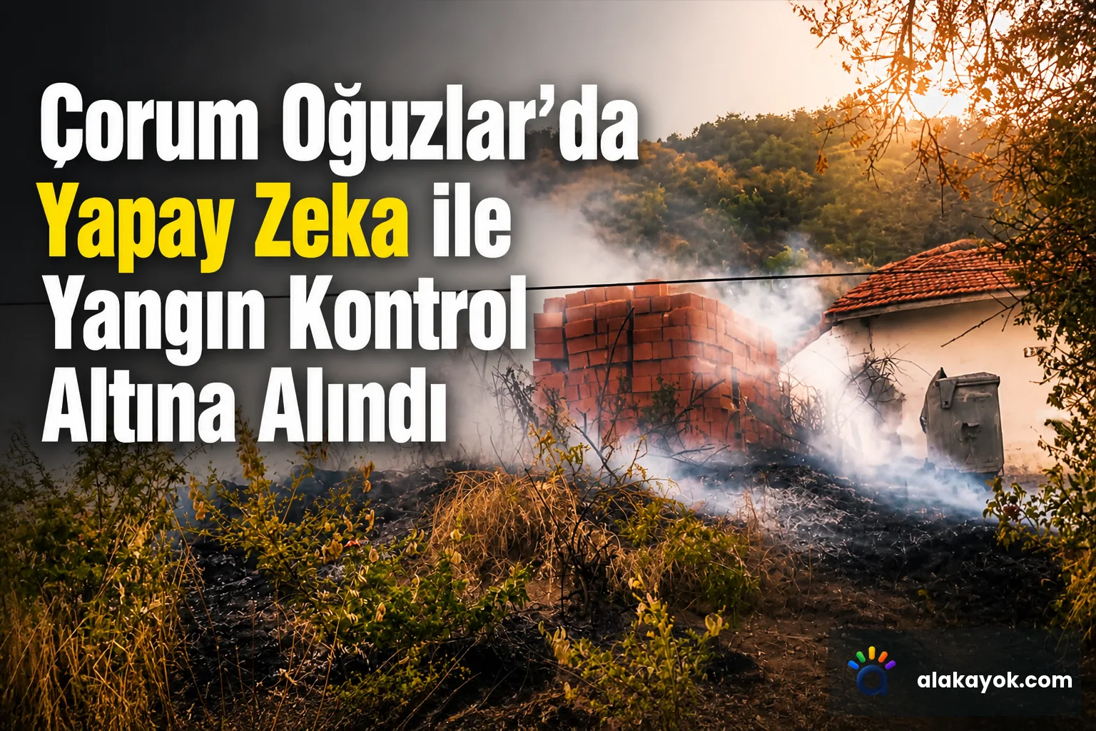 Çorum Oğuzlar'da Yapay Zeka ile Yangın Kontrol Altına Alındı