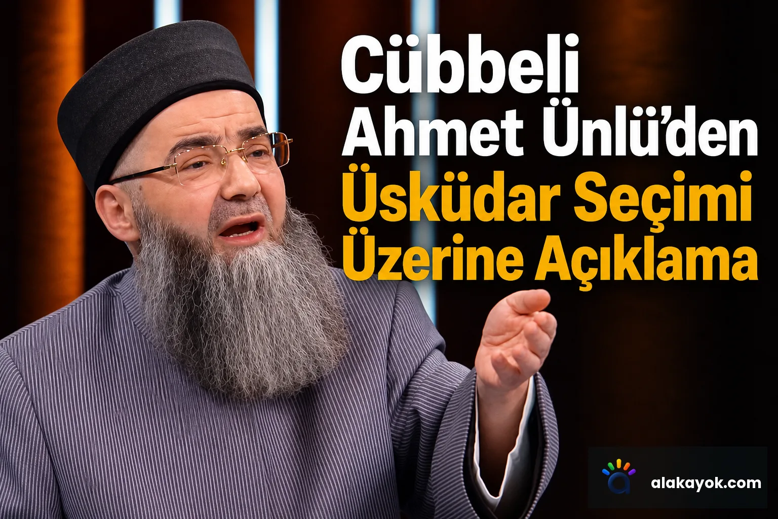 Cübbeli Ahmet Ünlü'den Üsküdar Seçimi Üzerine Açıklama