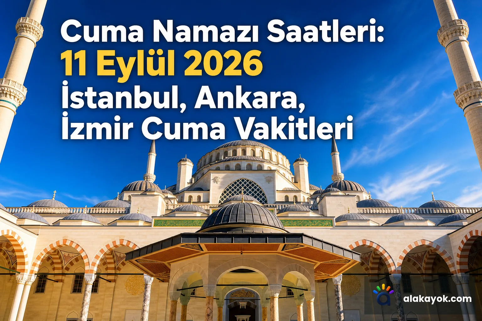 Cuma Namazı Saatleri: 11 Eylül 2026 İstanbul, Ankara, İzmir Cuma Vakitleri