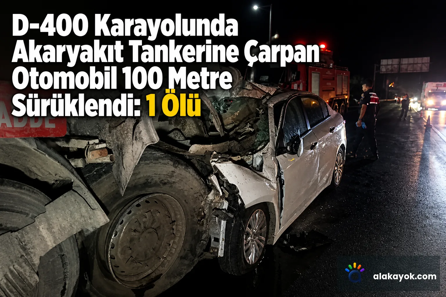 D-400 Karayolunda Akaryakıt Tankerine Çarpan Otomobil 100 Metre Sürüklendi: 1 Ölü