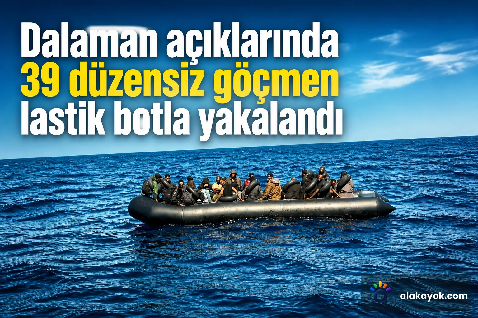 Dalaman açıklarında 39 düzensiz göçmen lastik botla yakalandı