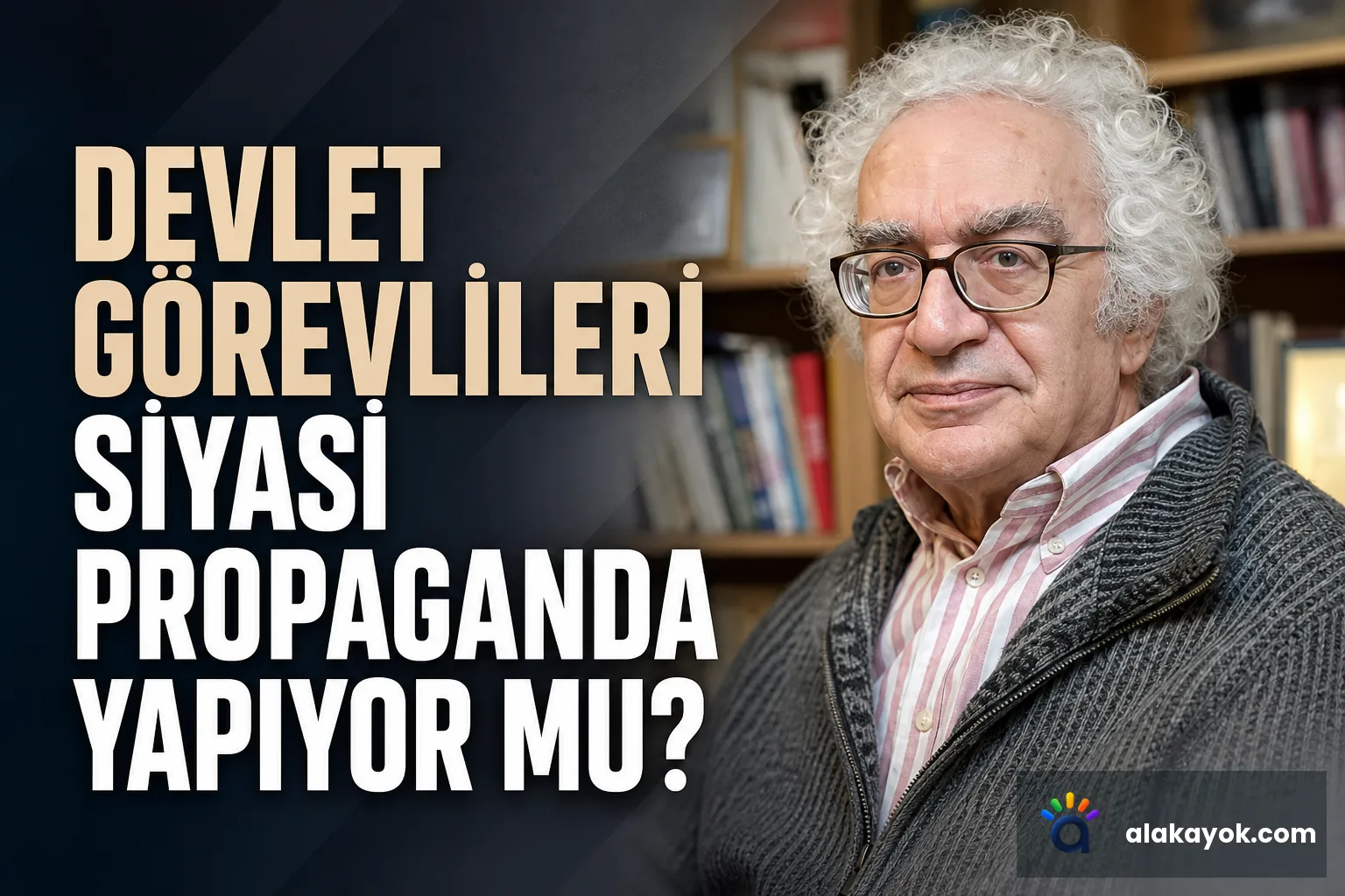 Devlet Görevlileri Siyasi Propaganda Yapıyor Mu?