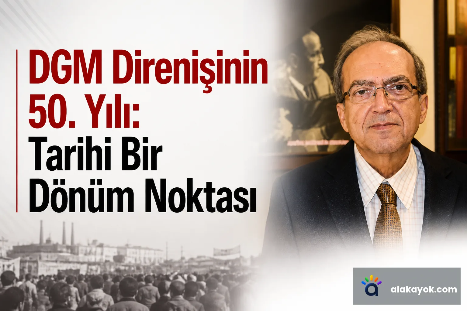 DGM Direnişinin 50. Yılı: Tarihi Bir Dönüm Noktası