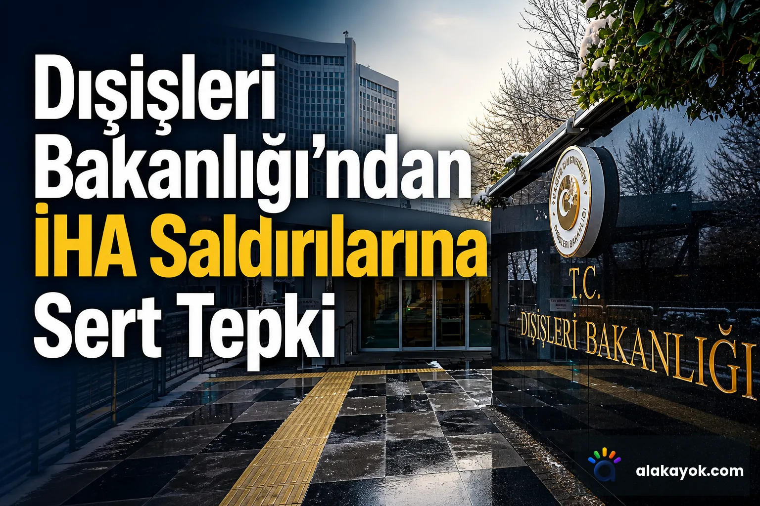 Dışişleri Bakanlığı'ndan İHA Saldırılarına Sert Tepki