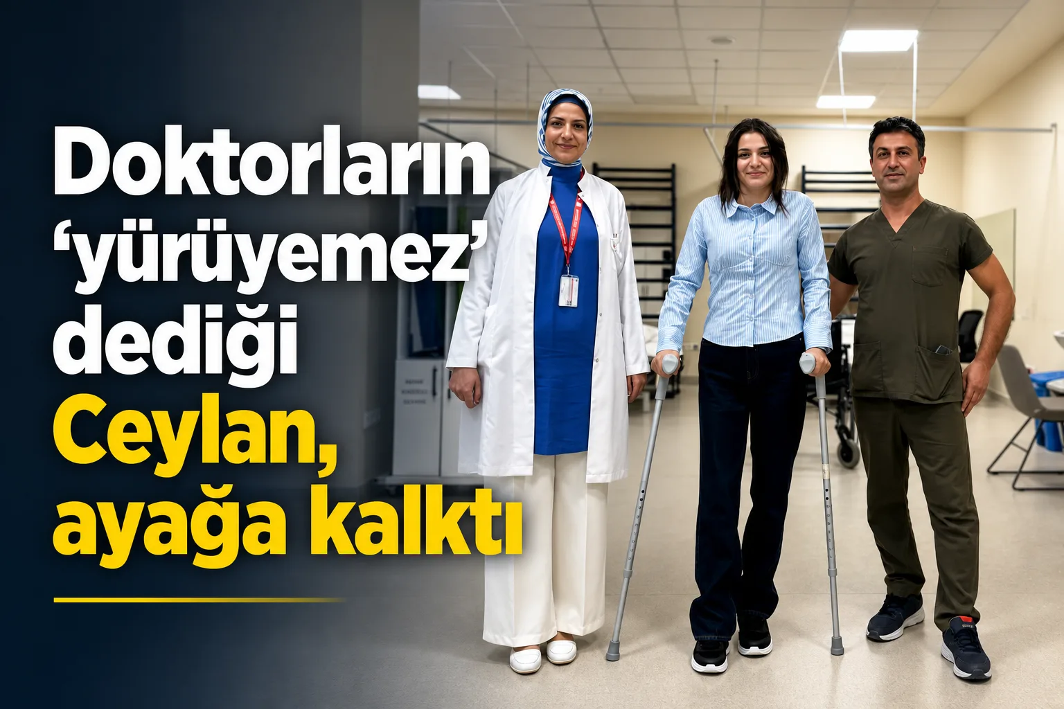 Doktorların 'yürüyemez' dediği Ceylan, ayağa kalktı