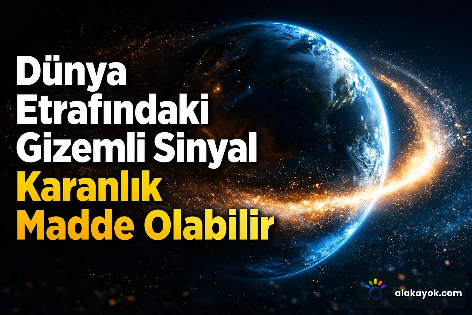 Dünya Etrafındaki Gizemli Sinyal Karanlık Madde Olabilir