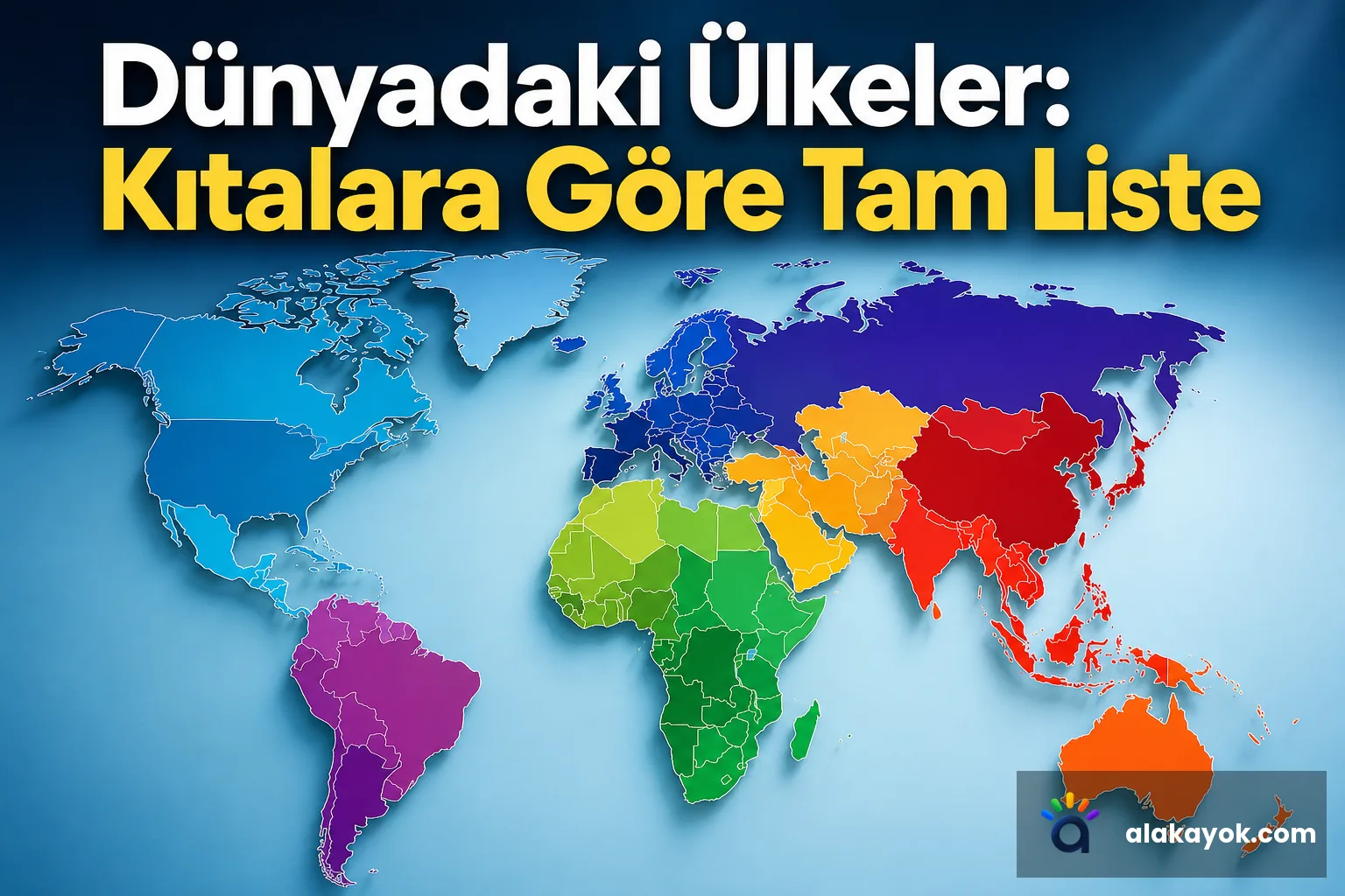 Dünyadaki Ülkeler: Kıtalara Göre Tam Liste