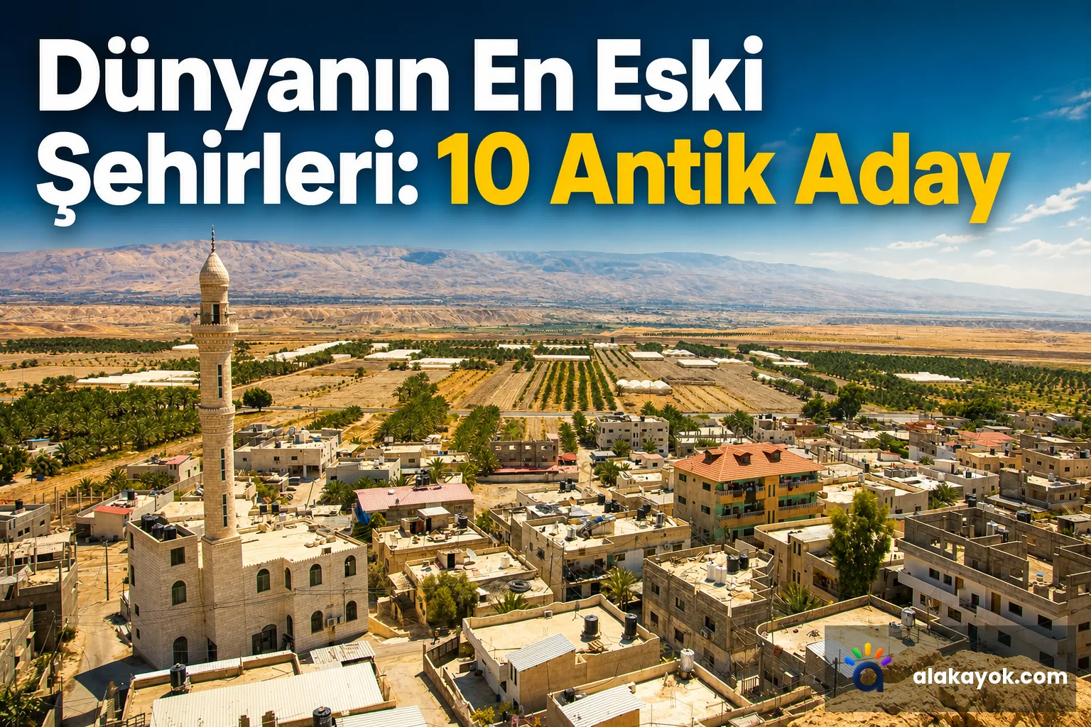 Dünyanın En Eski Şehirleri: 10 Antik Aday