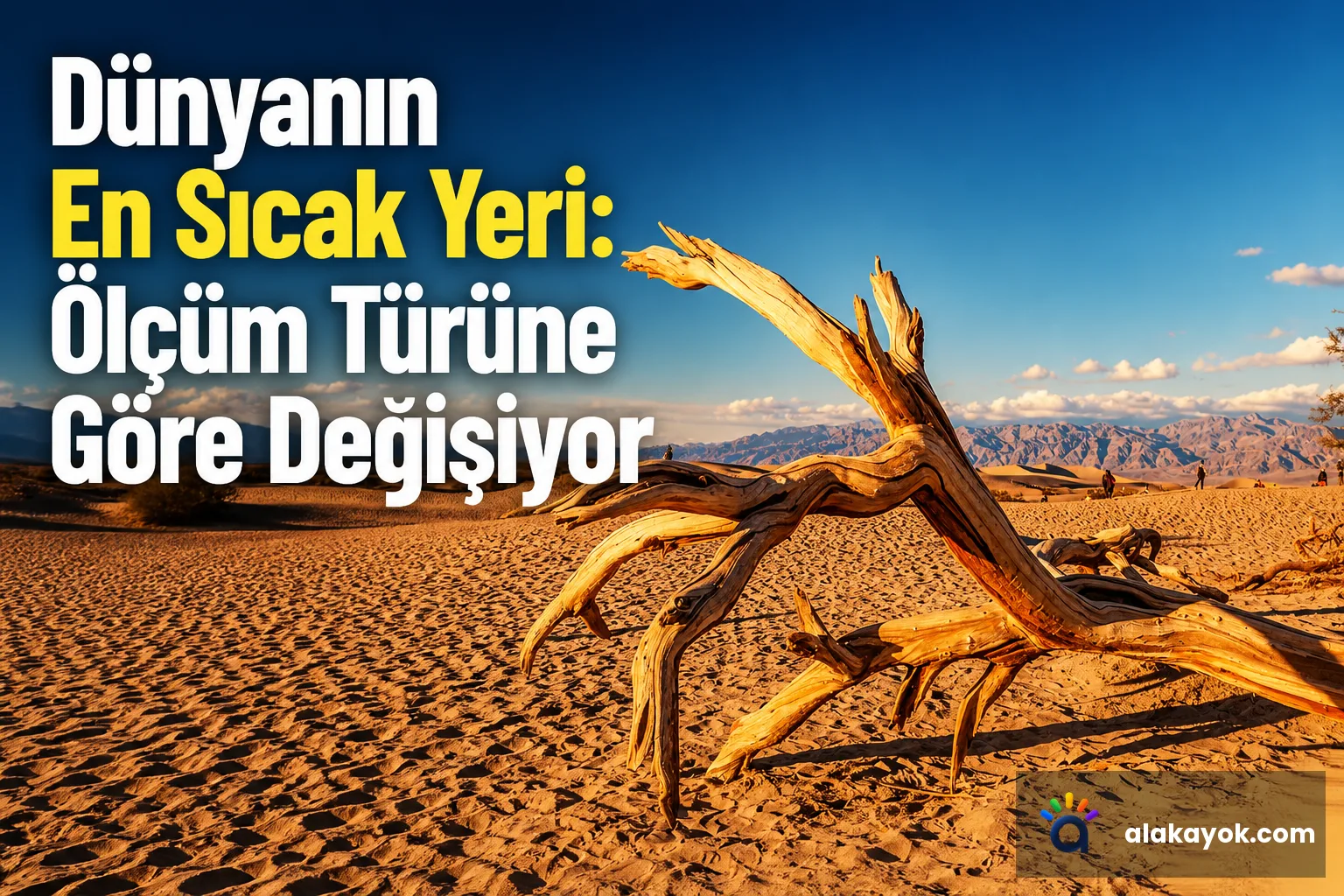 Dünyanın En Sıcak Yeri: Ölçüm Türüne Göre Değişiyor