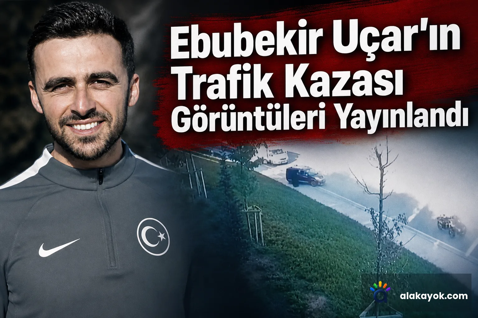 Ebubekir Uçar'ın Trafik Kazası Görüntüleri Yayınlandı
