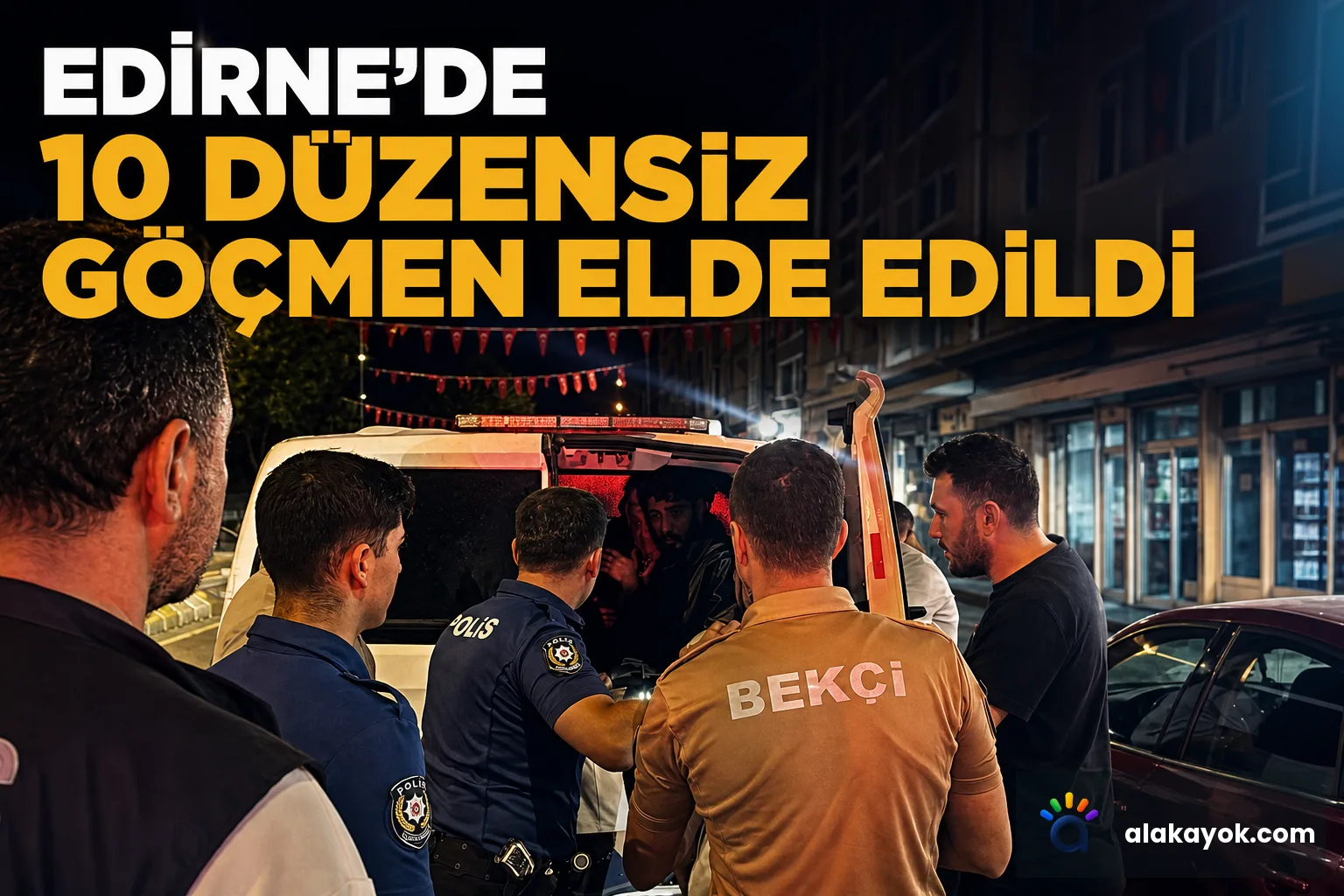 Edirne'de 10 Düzensiz Göçmen Elde Edildi