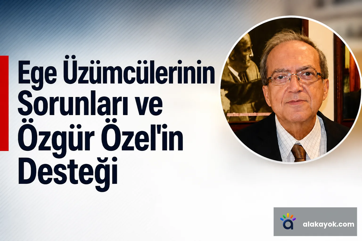 Ege Üzümcülerinin Sorunları ve Özgür Özel'in Desteği