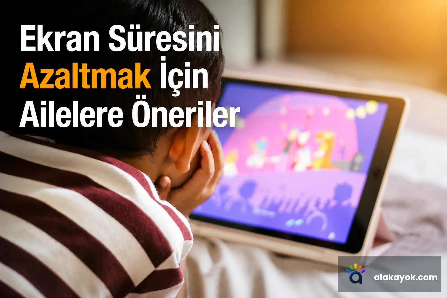 Ekran Süresini Azaltmak İçin Ailelere Öneriler
