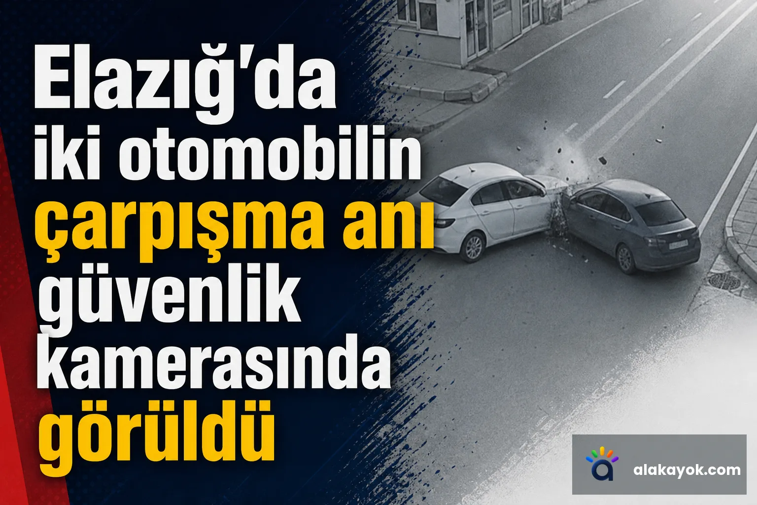 Elazığ'da iki otomobilin çarpışma anı güvenlik kamerasında görüldü