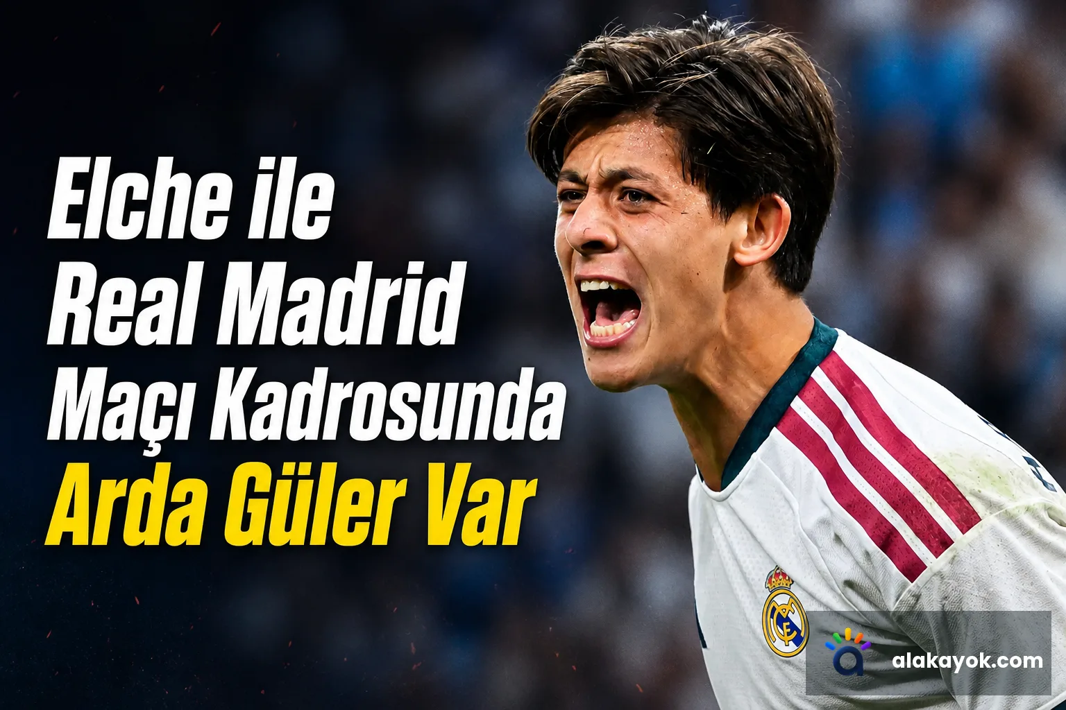 Elche ile Real Madrid Maçı Kadrosunda Arda Güler Var