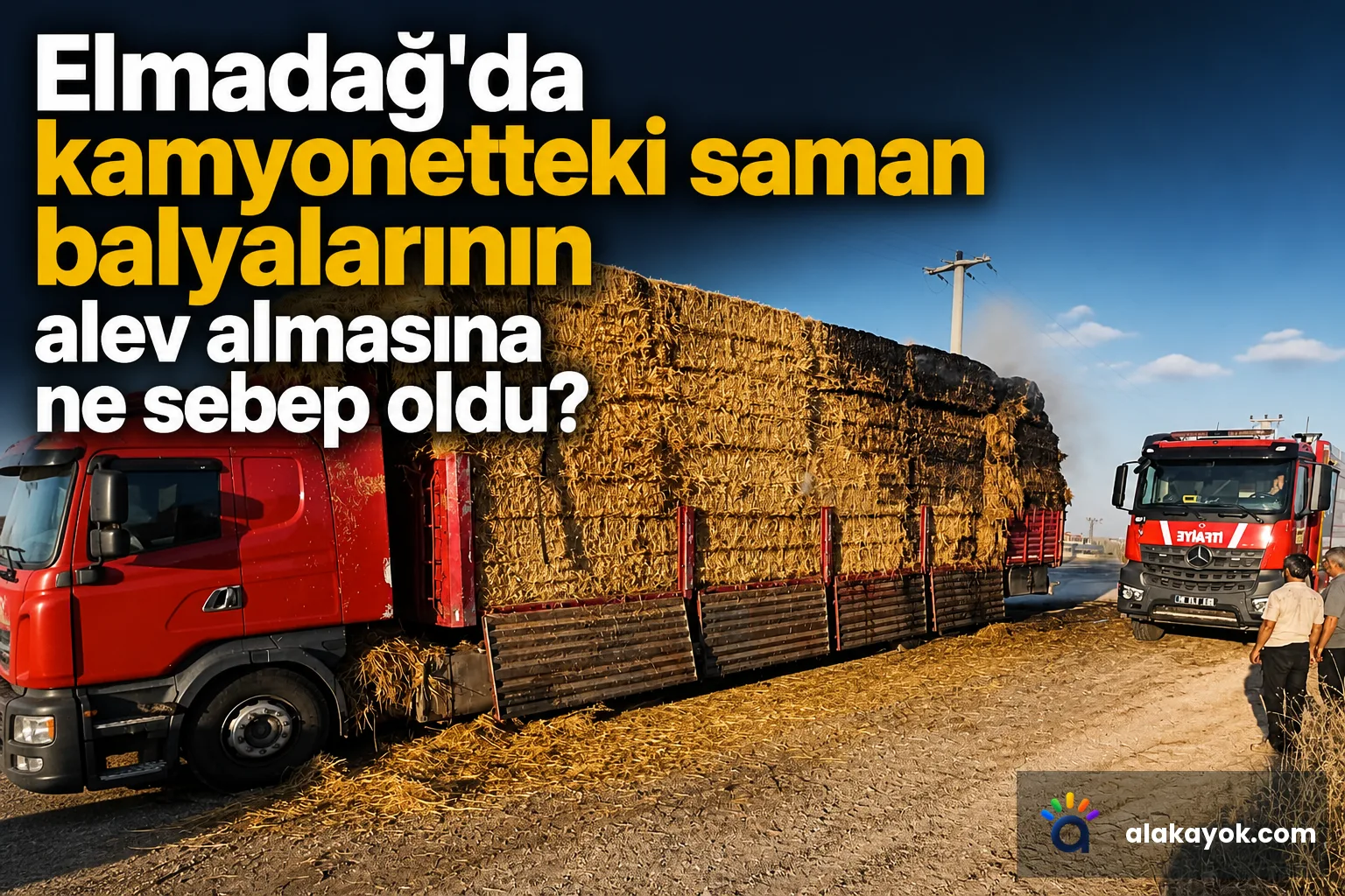 Elmadağ'da kamyonetteki saman balyalarının alev almasına ne sebep oldu?