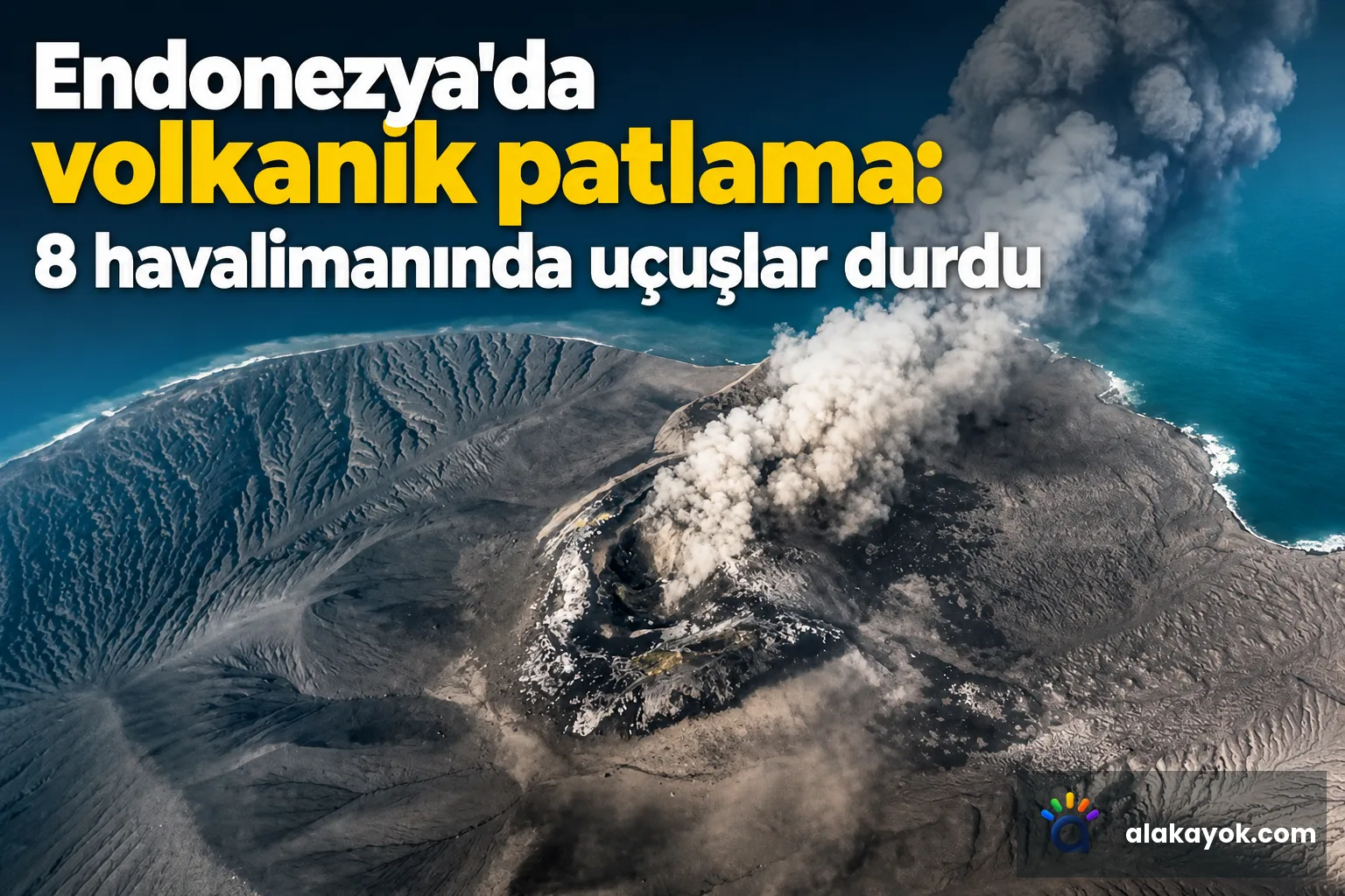 Endonezya'da volkanik patlama: 8 havalimanında uçuşlar durdu