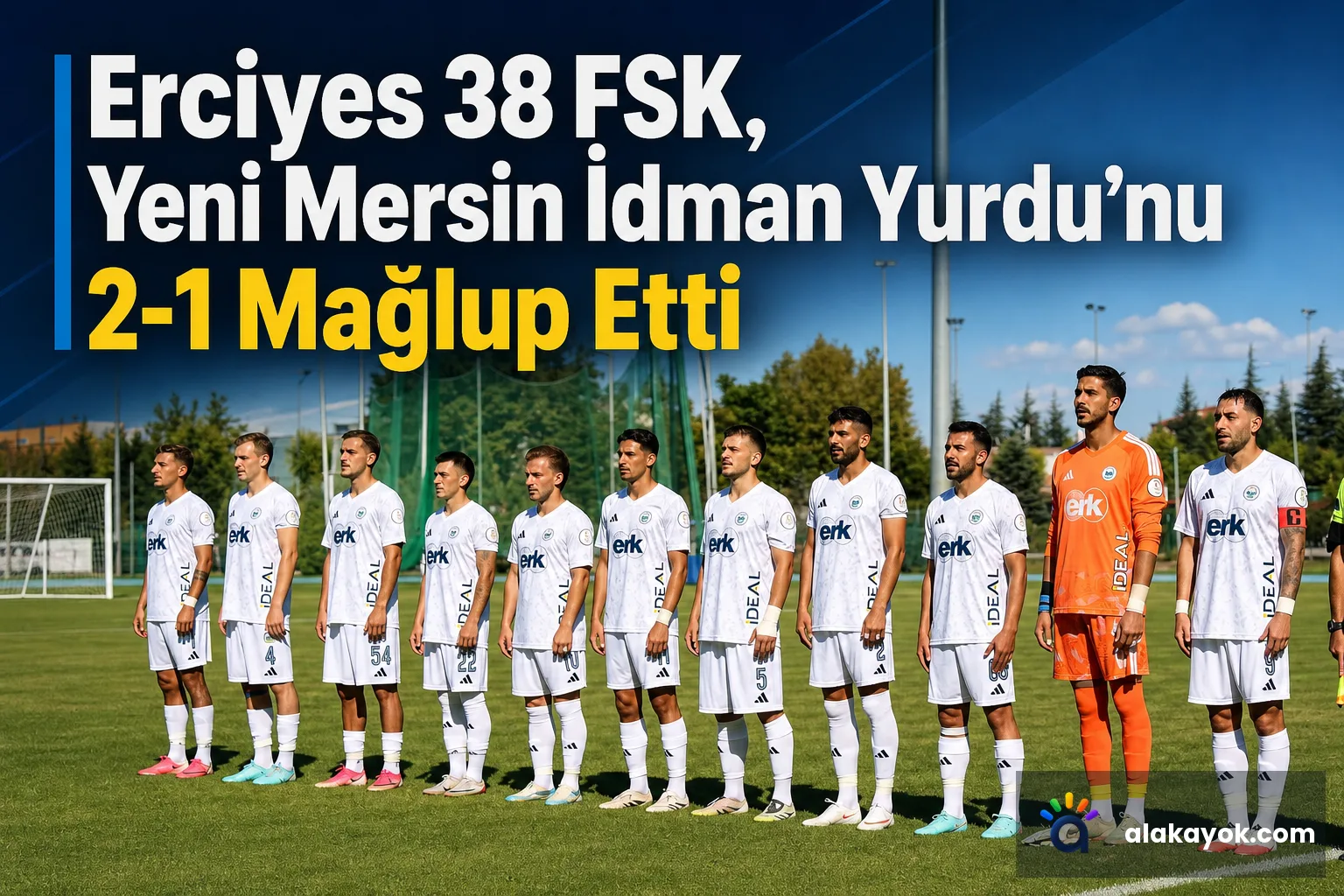 Erciyes 38 FSK, Yeni Mersin İdman Yurdu'nu 2-1 Mağlup Etti
