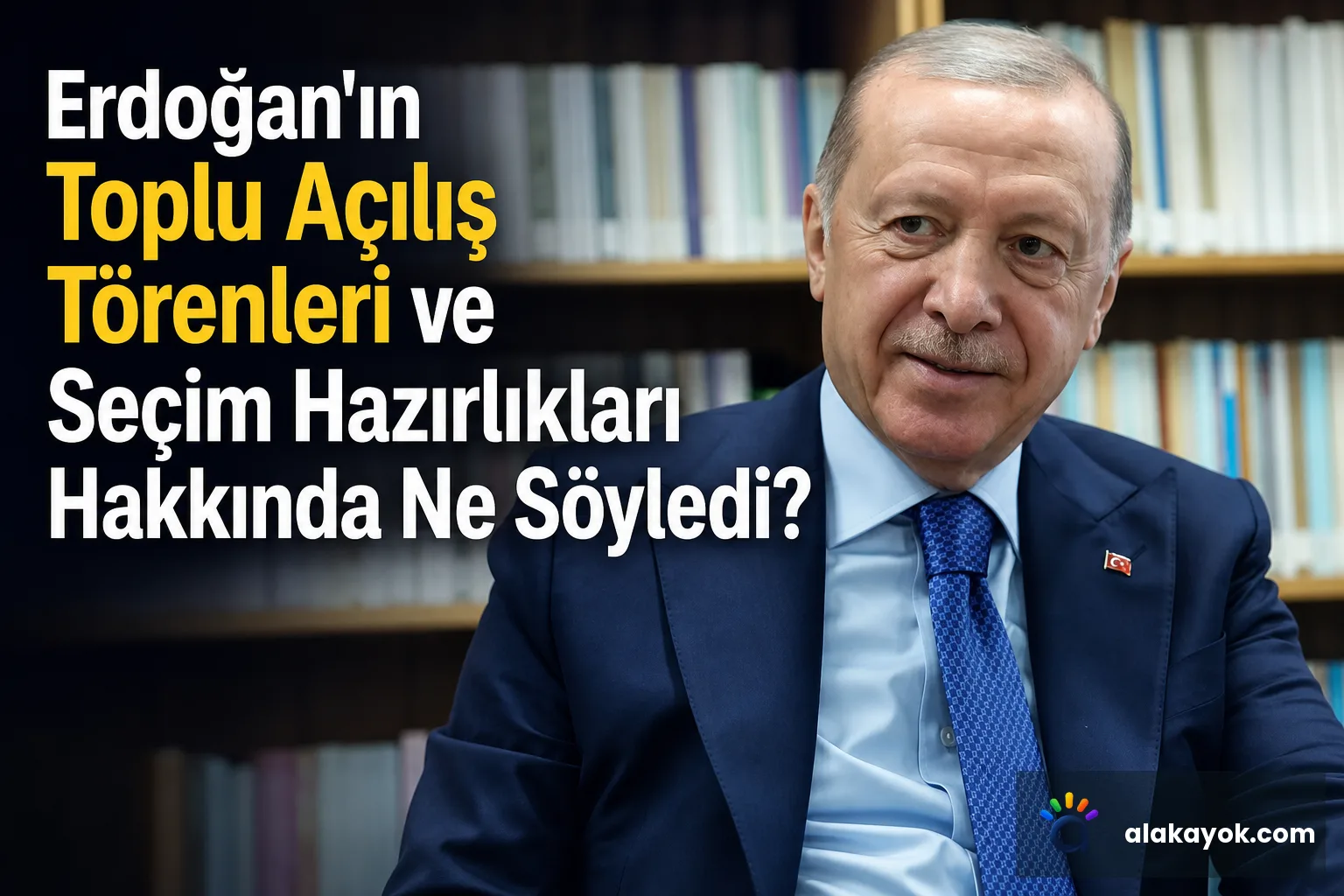Erdoğan'ın Toplu Açılış Törenleri ve Seçim Hazırlıkları Hakkında Ne Söyledi?
