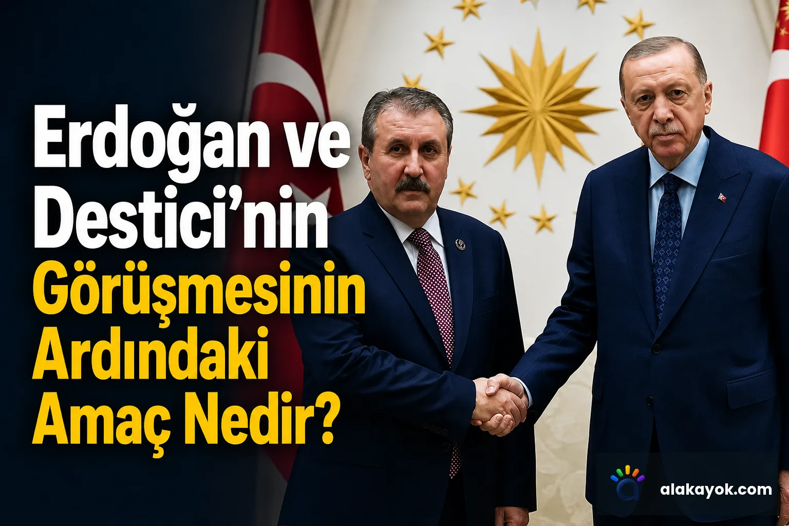 Erdoğan ve Destici'nin Görüşmesinin Ardındaki Amaç Nedir?