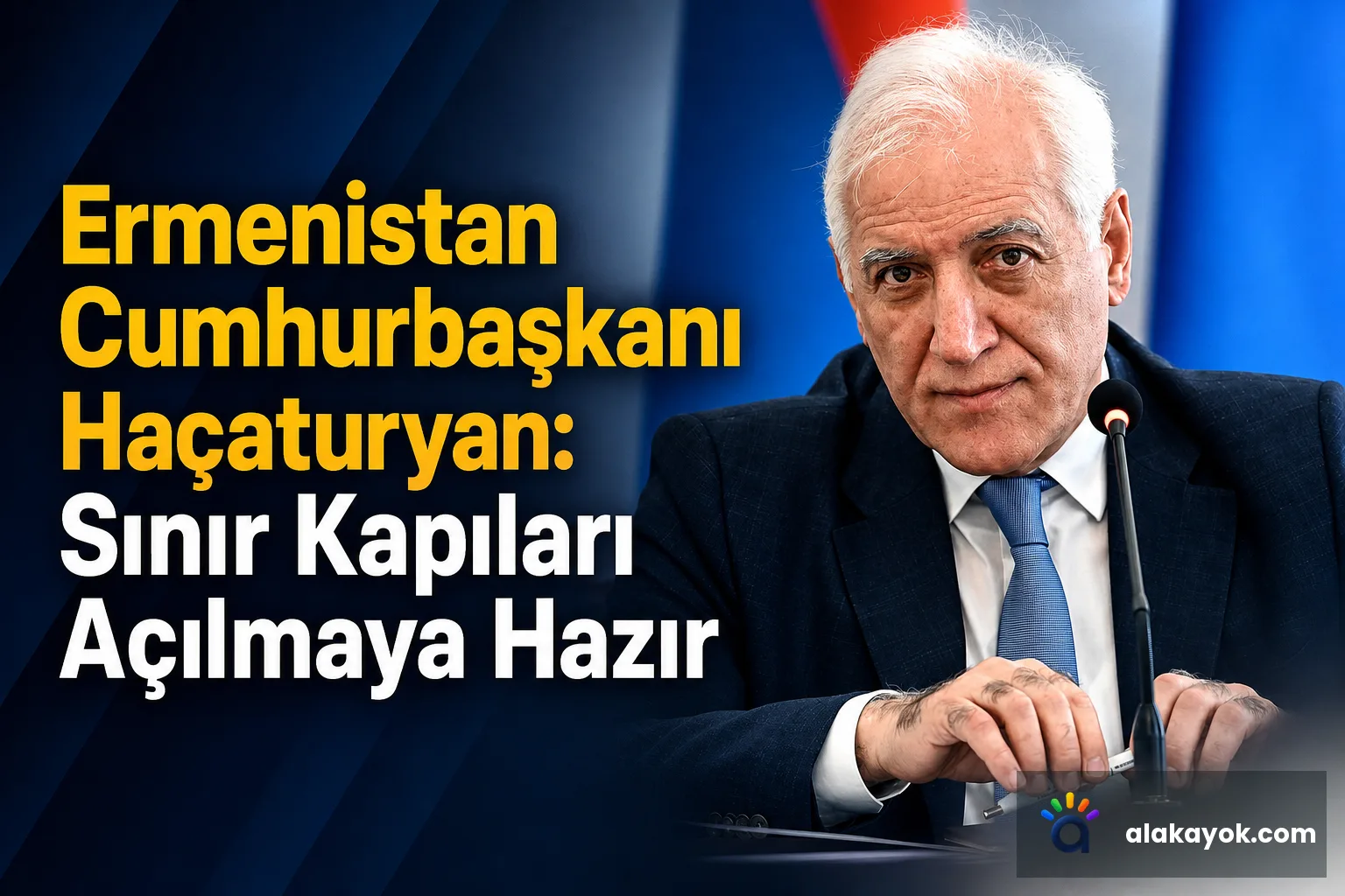 Ermenistan Cumhurbaşkanı Haçaturyan: Sınır Kapıları Açılmaya Hazır